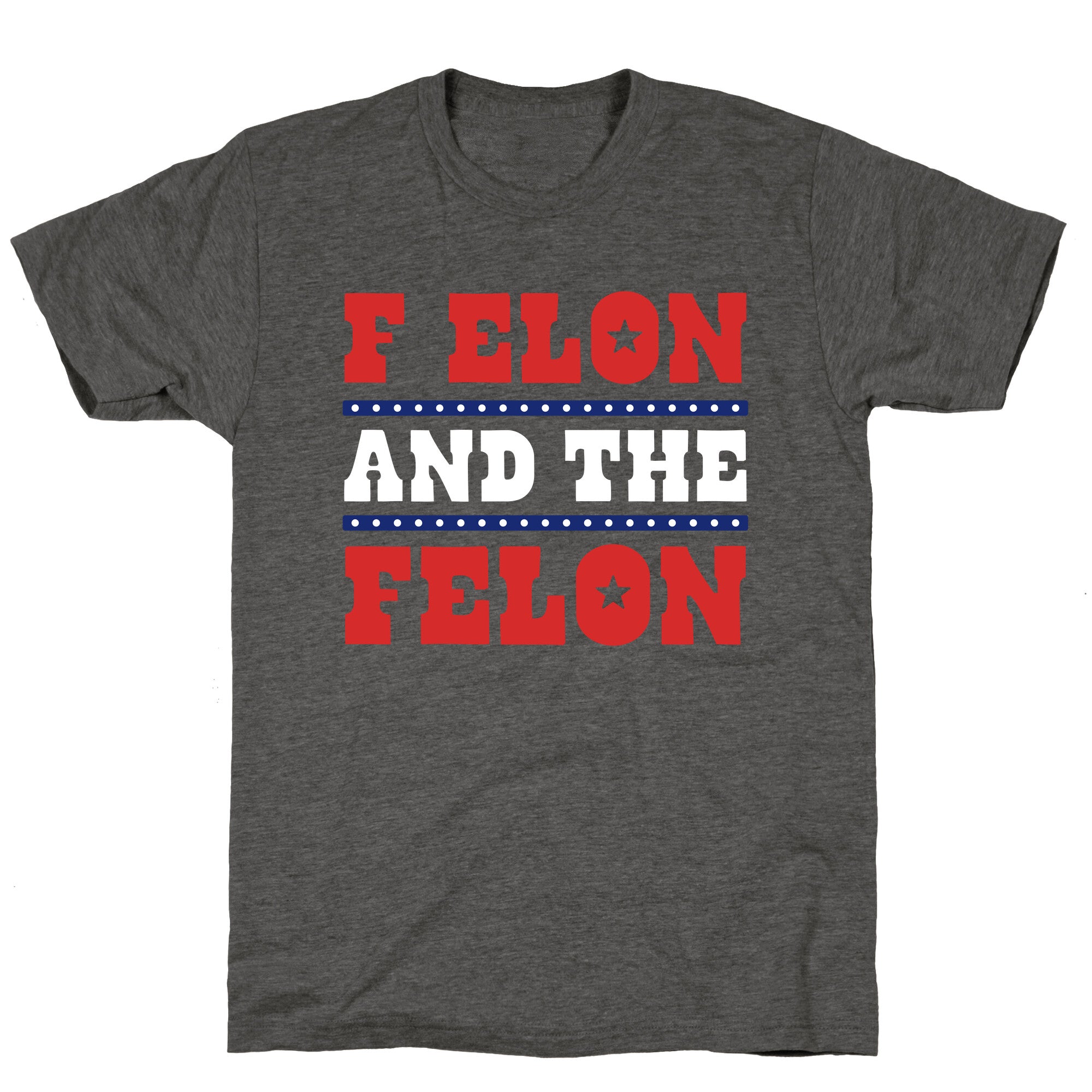 F Elon & The Felon Unisex Triblend Tee