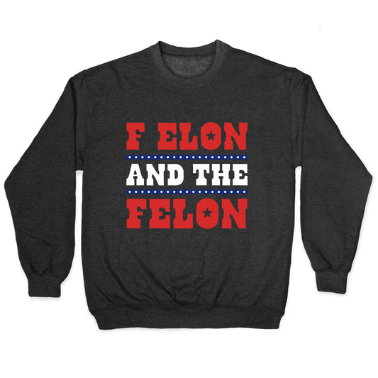F Elon & The Felon Crewneck Sweatshirt