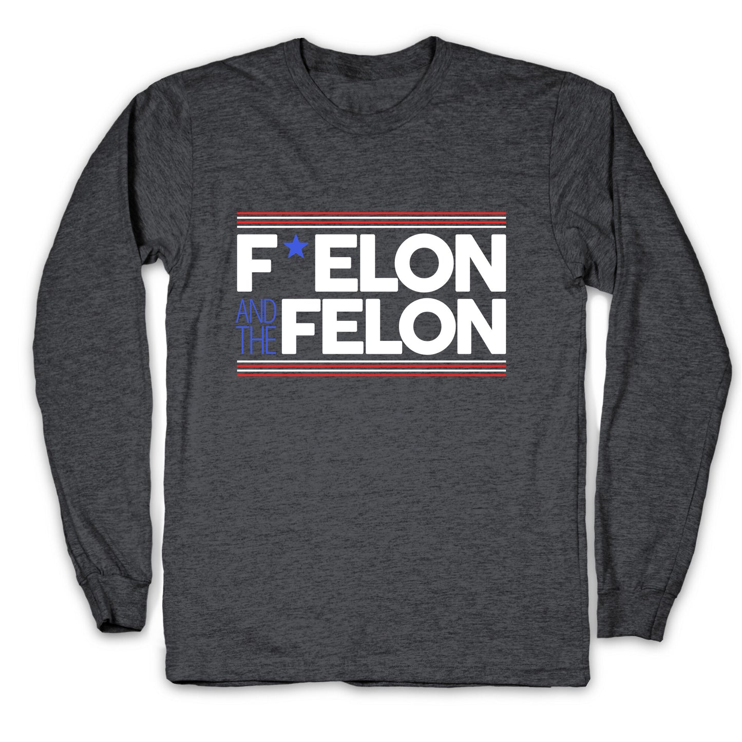 F Elon And The Felon Longsleeve Tee