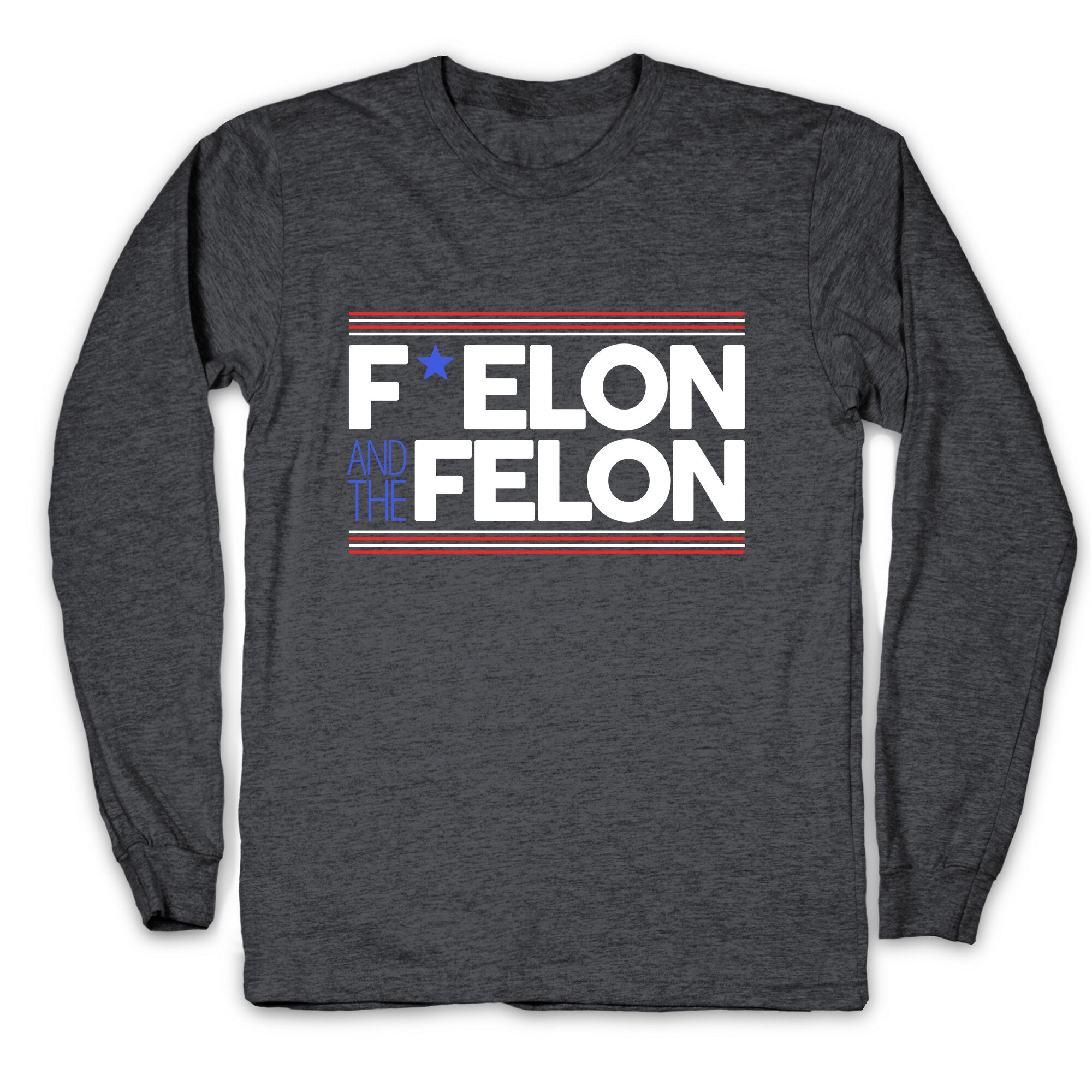 F Elon And The Felon Longsleeve Tee