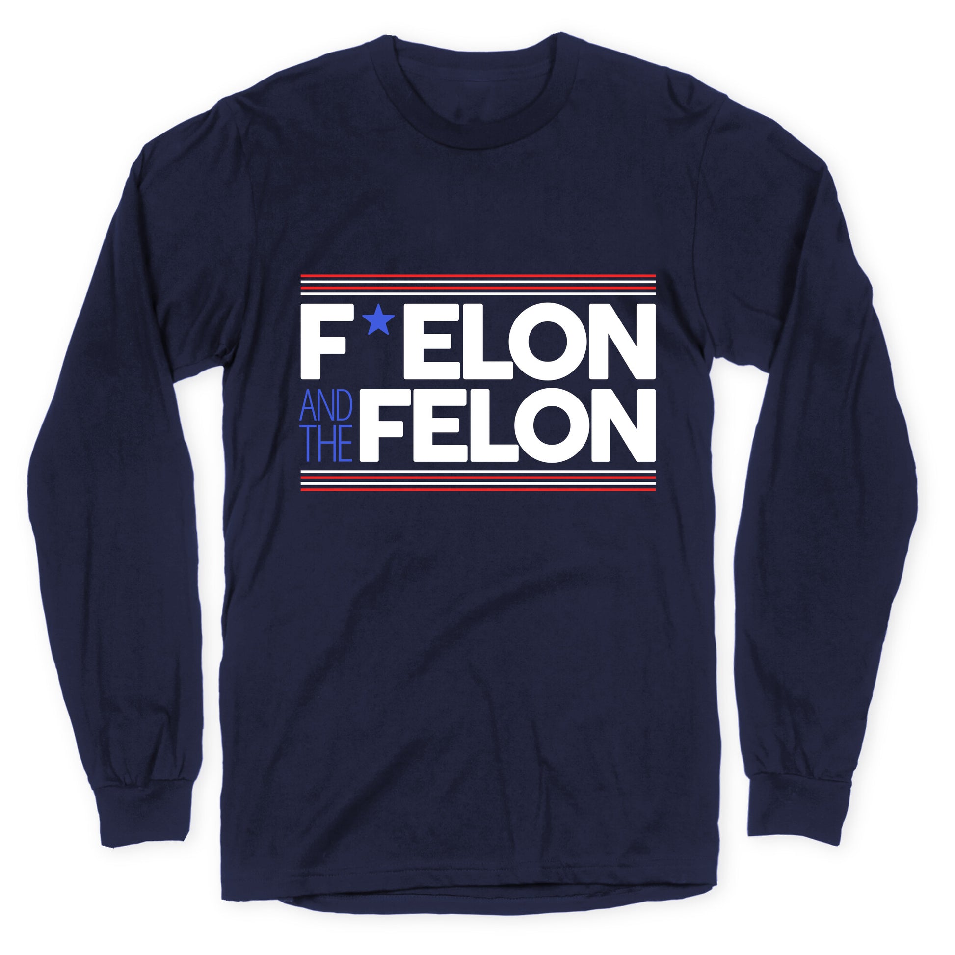 F Elon And The Felon Longsleeve Tee
