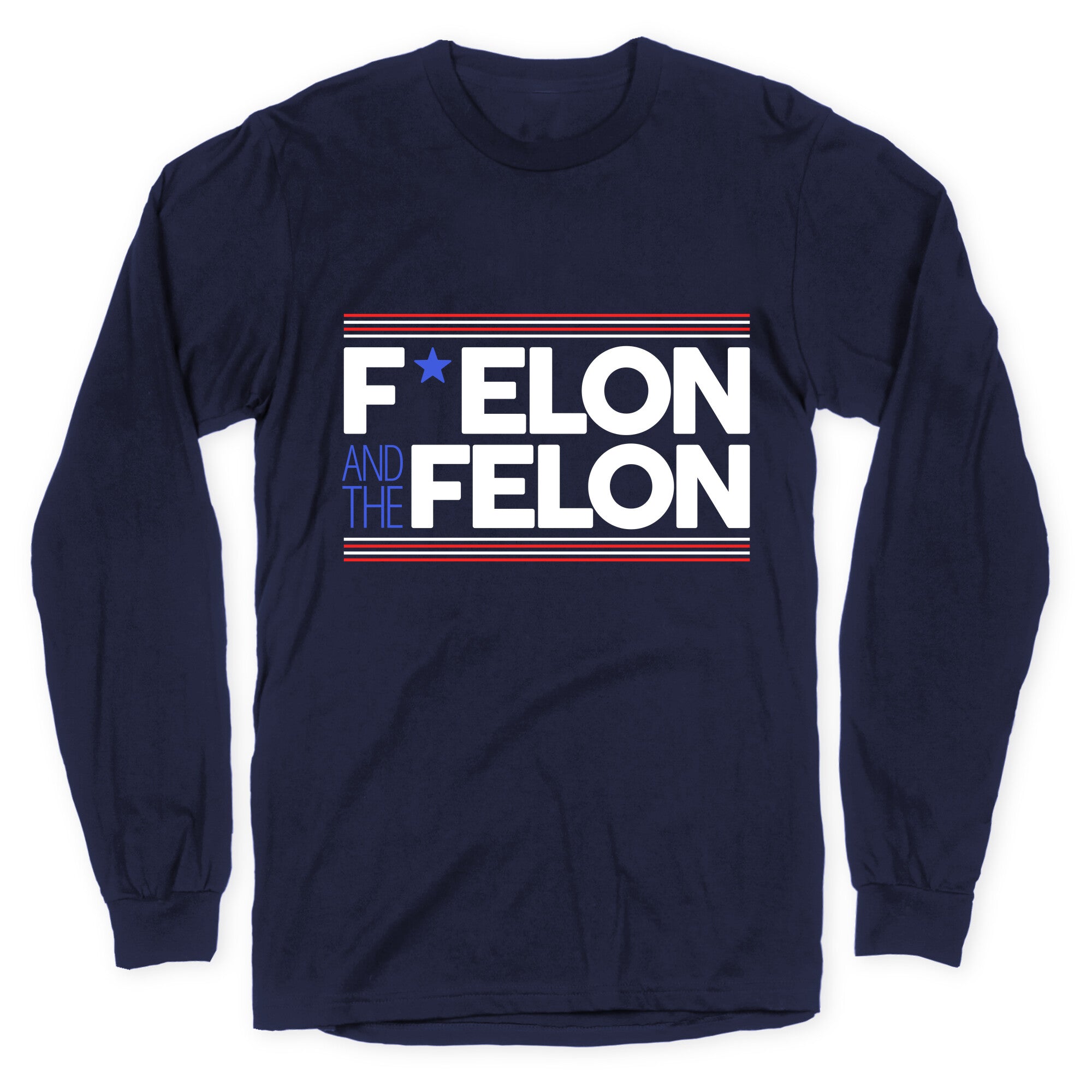 F Elon And The Felon Longsleeve Tee