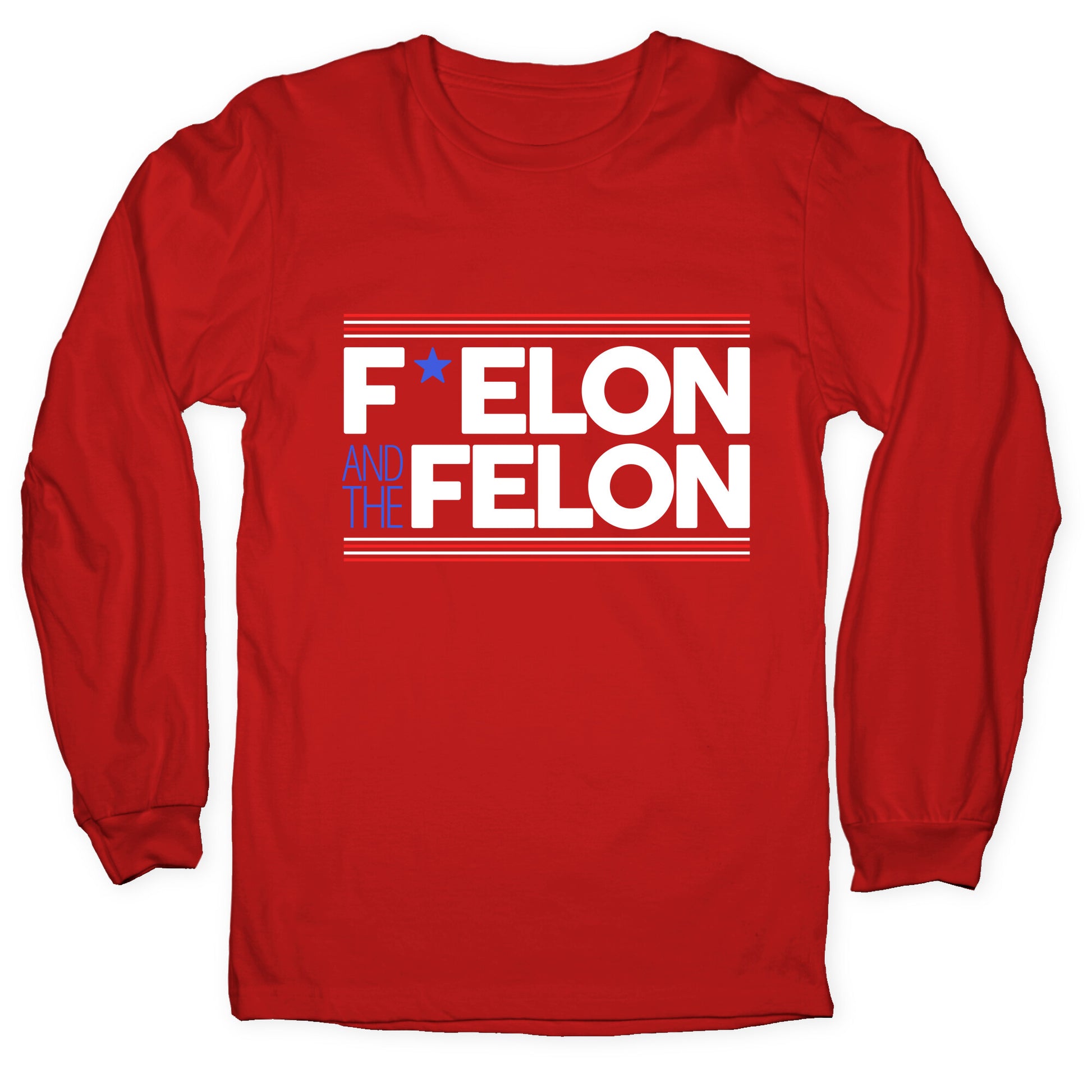 F Elon And The Felon Longsleeve Tee