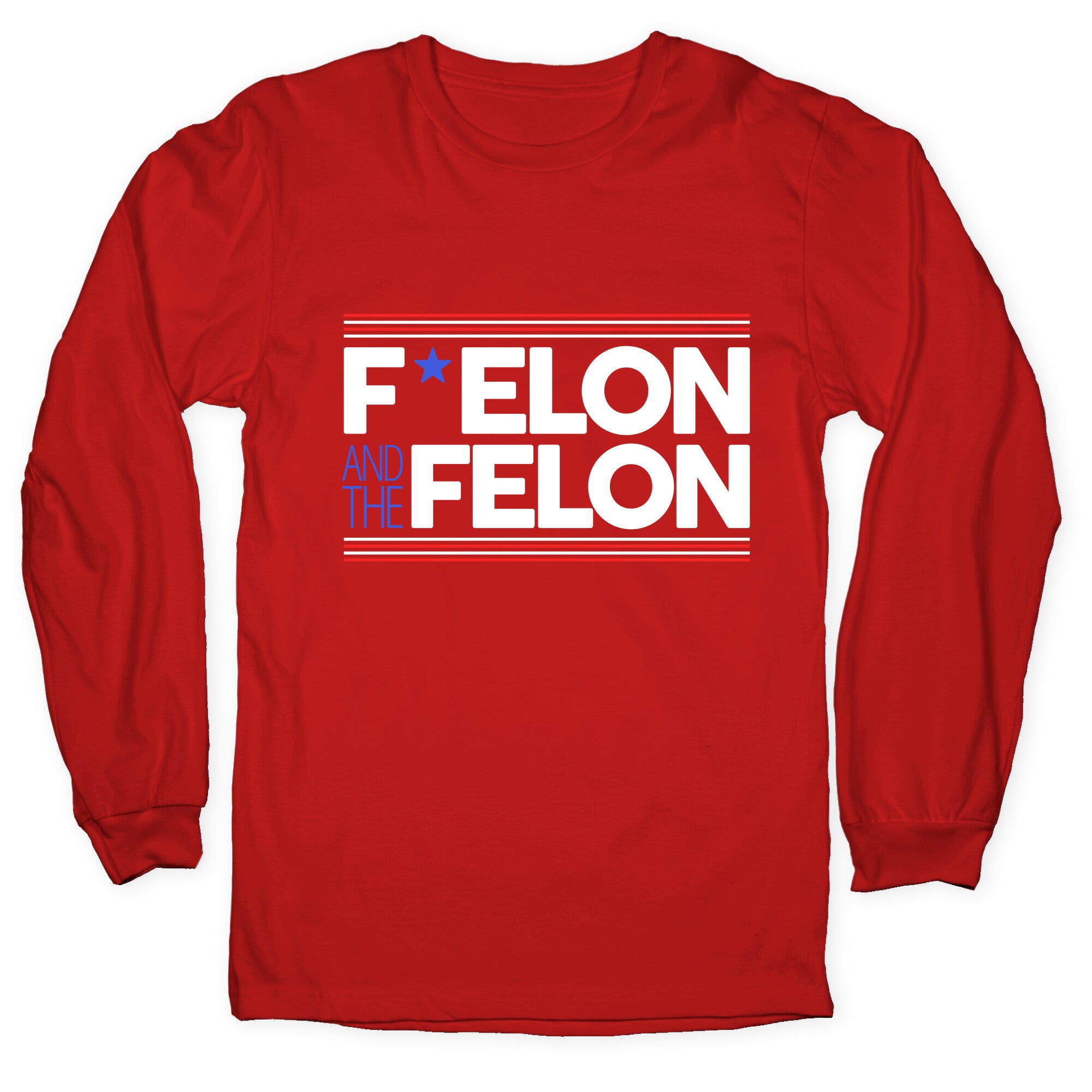 F Elon And The Felon Longsleeve Tee