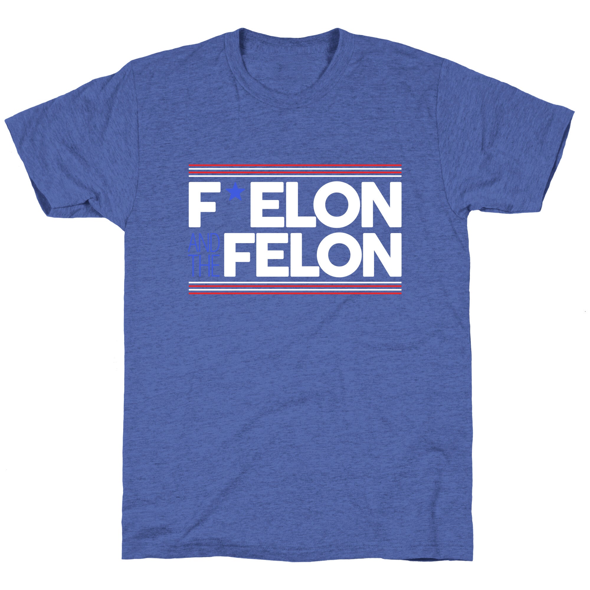 F Elon And The Felon Unisex Triblend Tee
