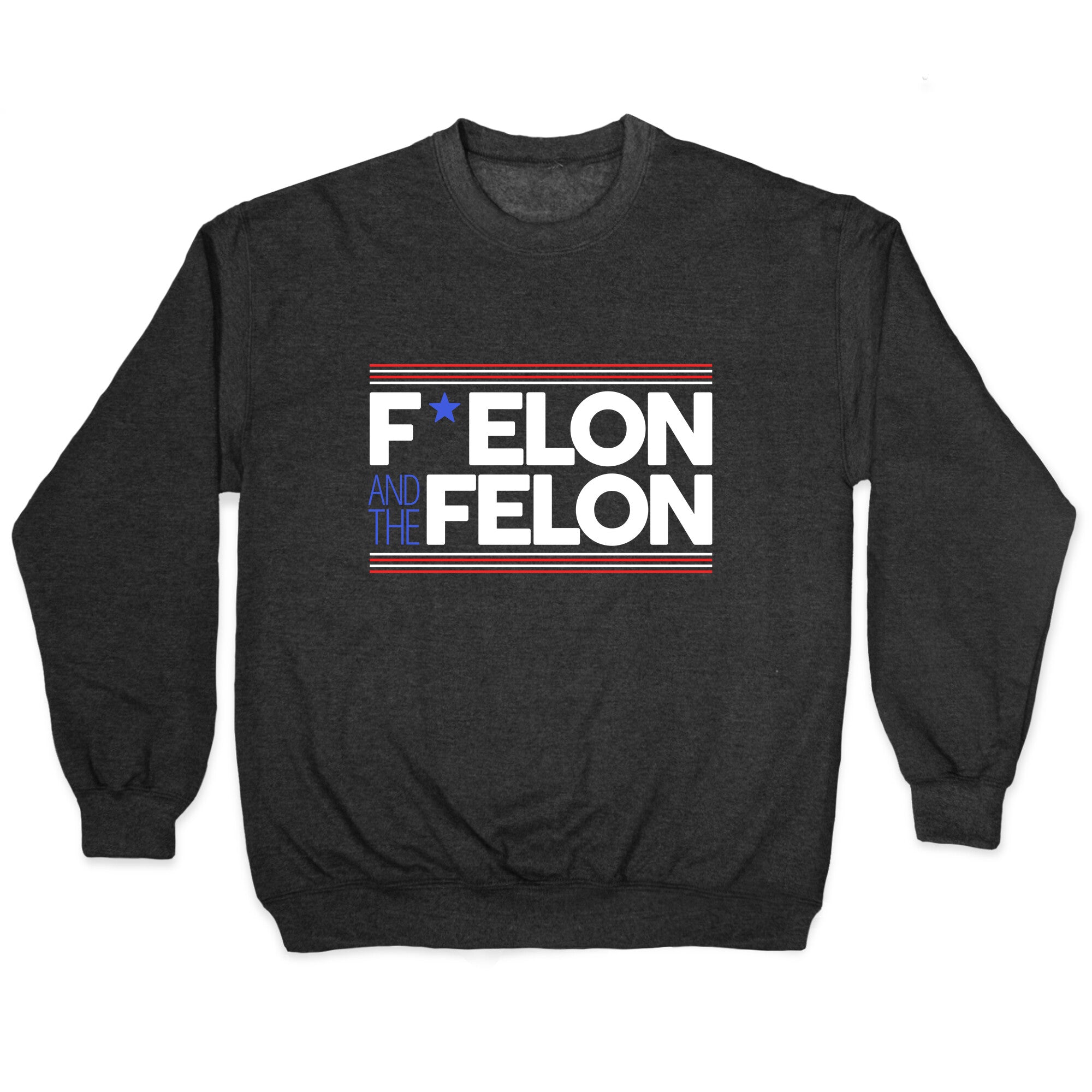 F Elon And The Felon Crewneck Sweatshirt