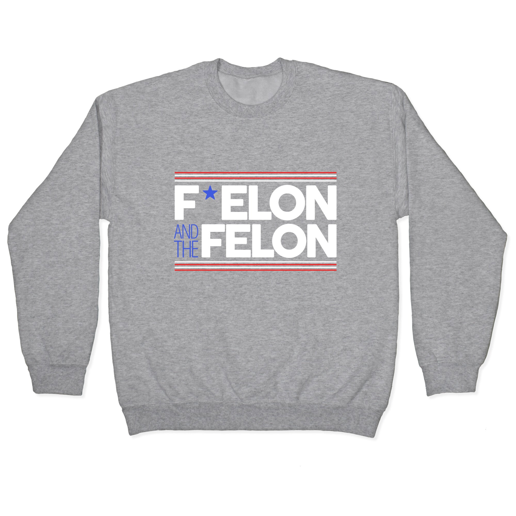 F Elon And The Felon Crewneck Sweatshirt