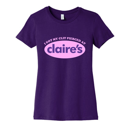 I Got My Clit Pierced At Claires Womens Cotton Tee