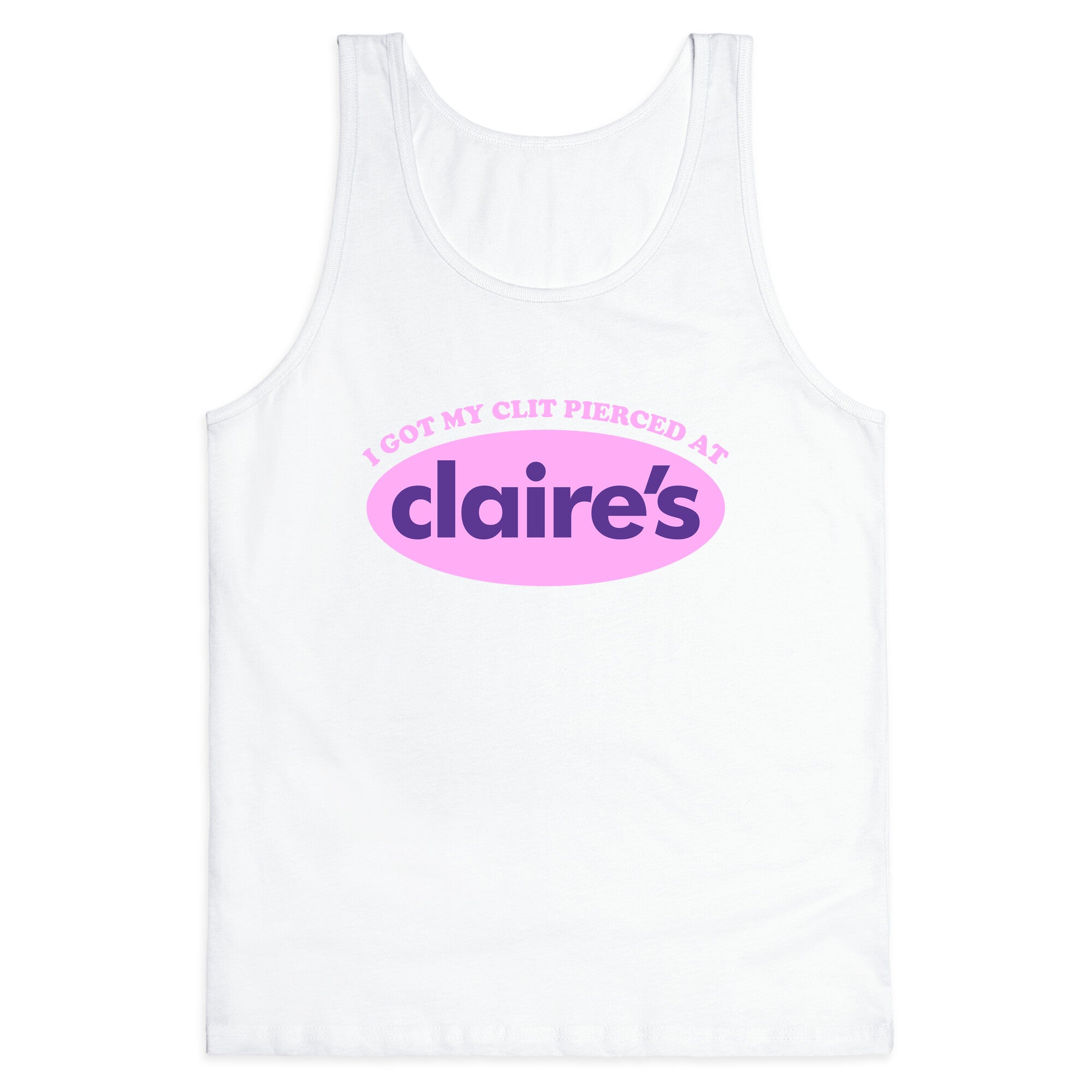 I Got My Clit Pierced At Claires Tank Top