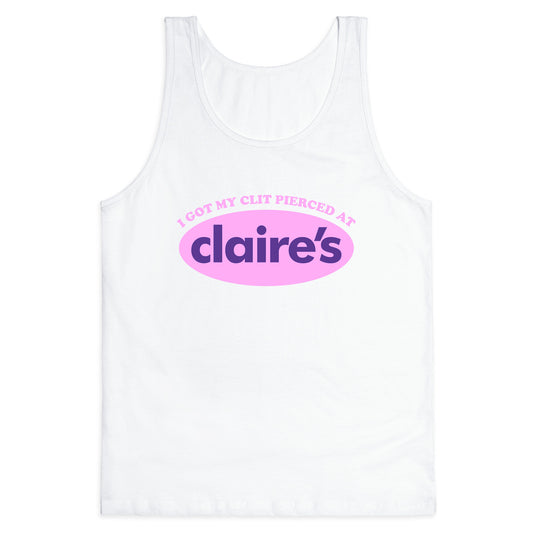 I Got My Clit Pierced At Claires Tank Top