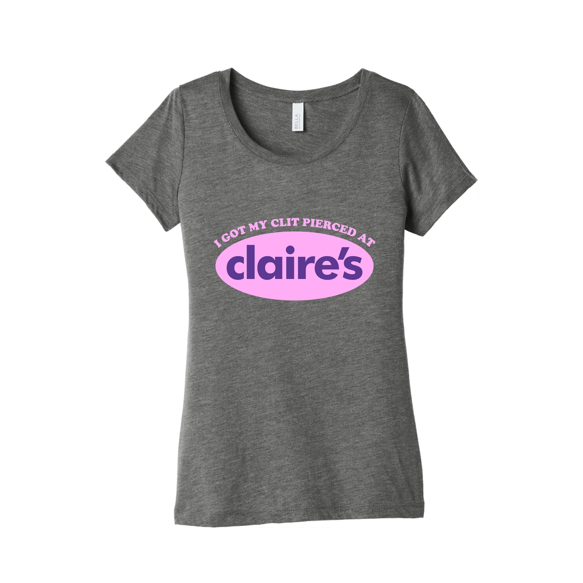 I Got My Clit Pierced At Claires Womens Triblend Tee