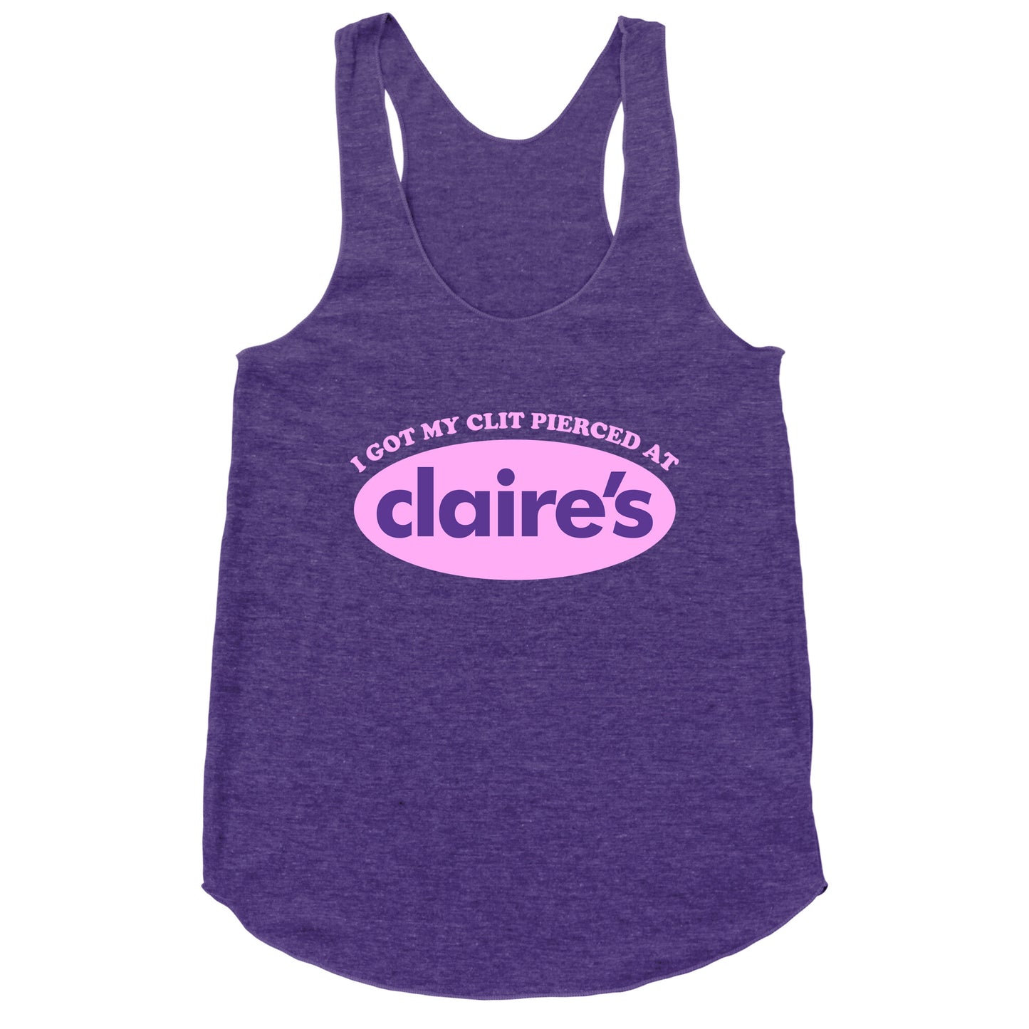 I Got My Clit Pierced At Claires Racerback Tank