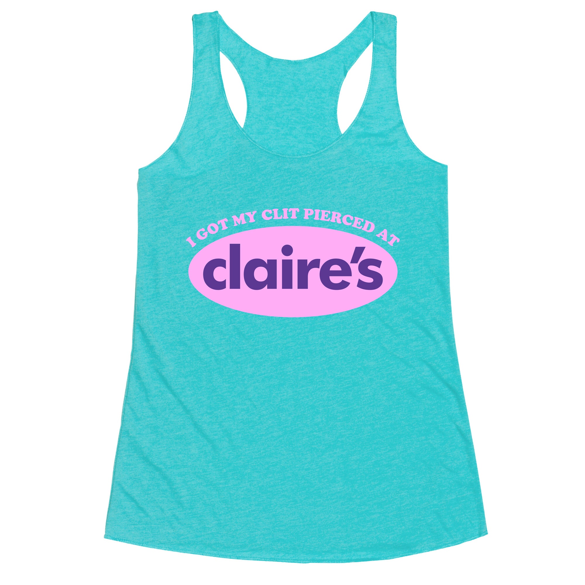 I Got My Clit Pierced At Claires Racerback Tank
