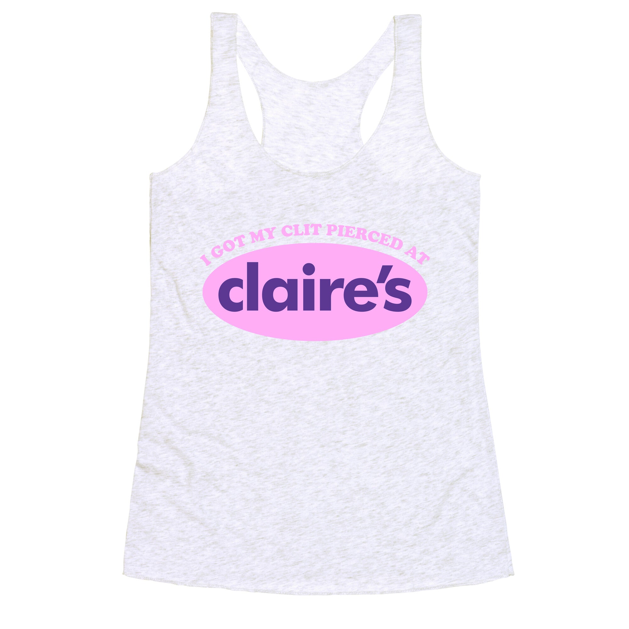 I Got My Clit Pierced At Claires Racerback Tank