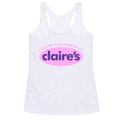 I Got My Clit Pierced At Claires Racerback Tank