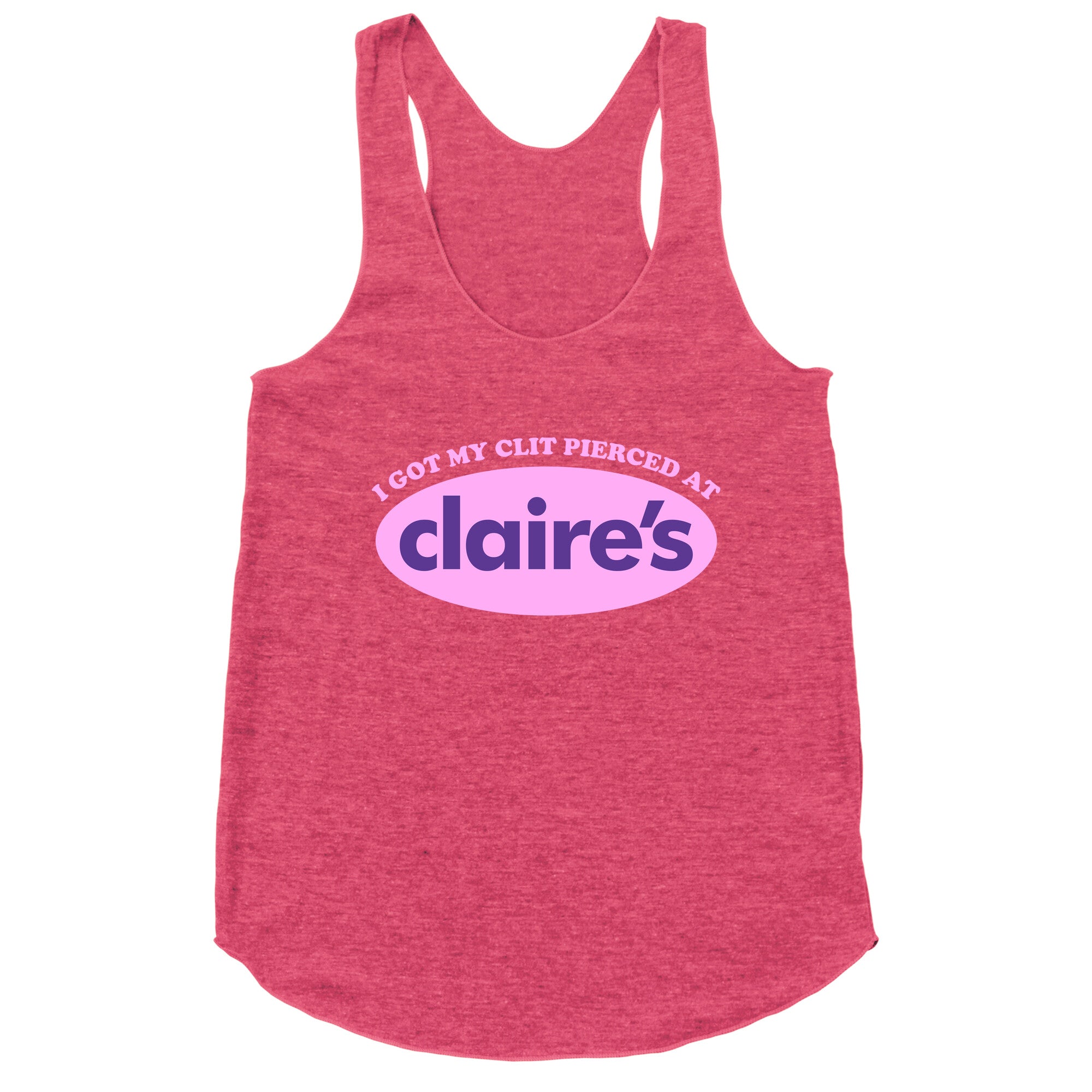 I Got My Clit Pierced At Claires Racerback Tank