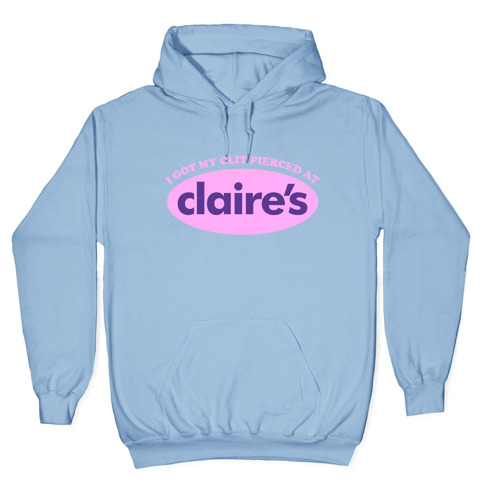 I Got My Clit Pierced At Claires Hoodie