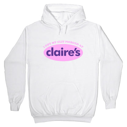 I Got My Clit Pierced At Claires Hoodie