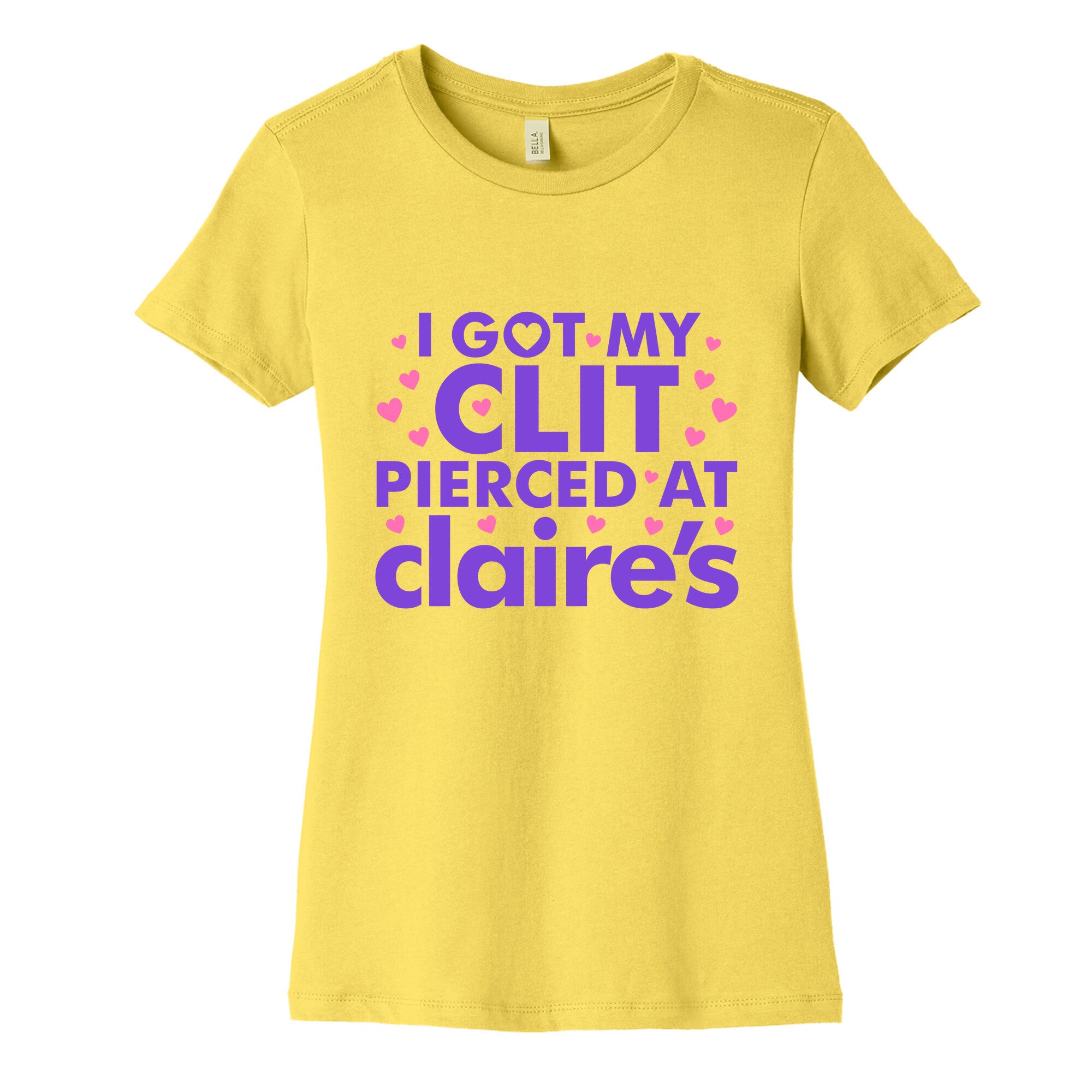 I Got My Clit Pierced At Claires Funny Womens Cotton Tee