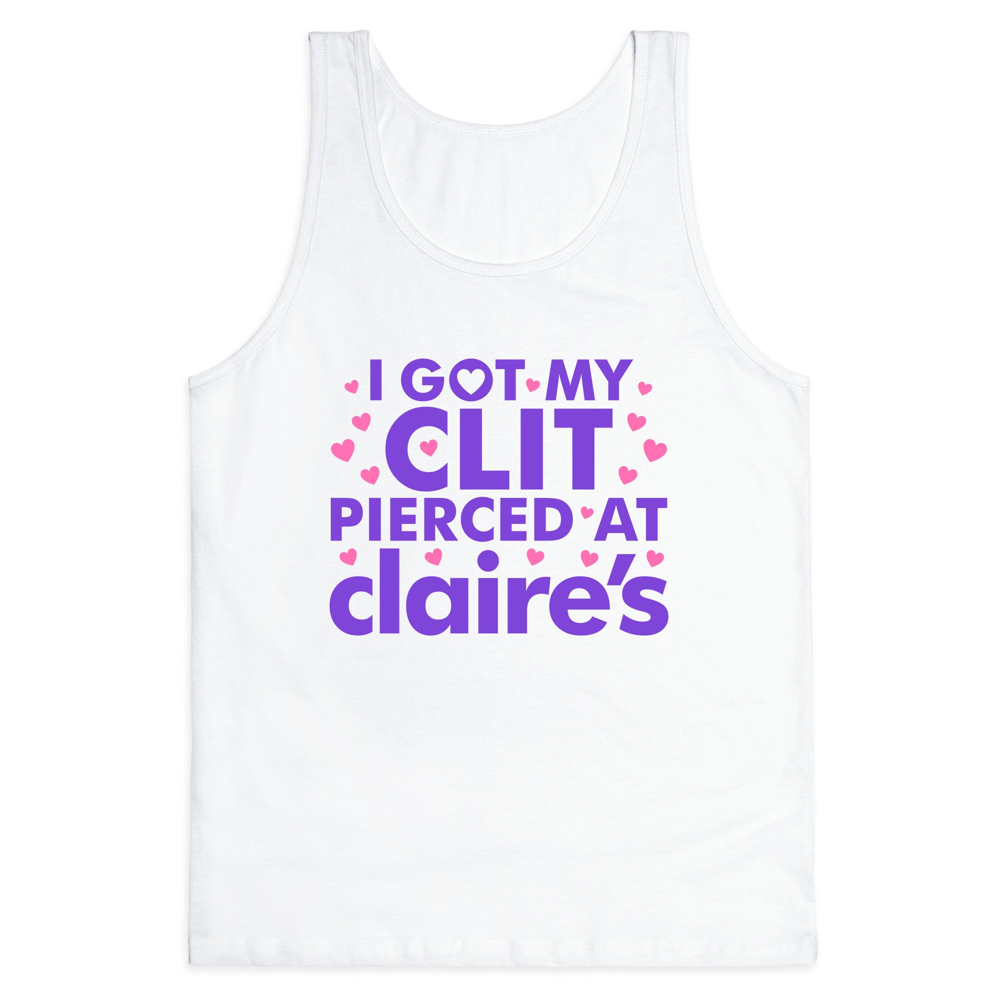 I Got My Clit Pierced At Claires Funny Tank Top
