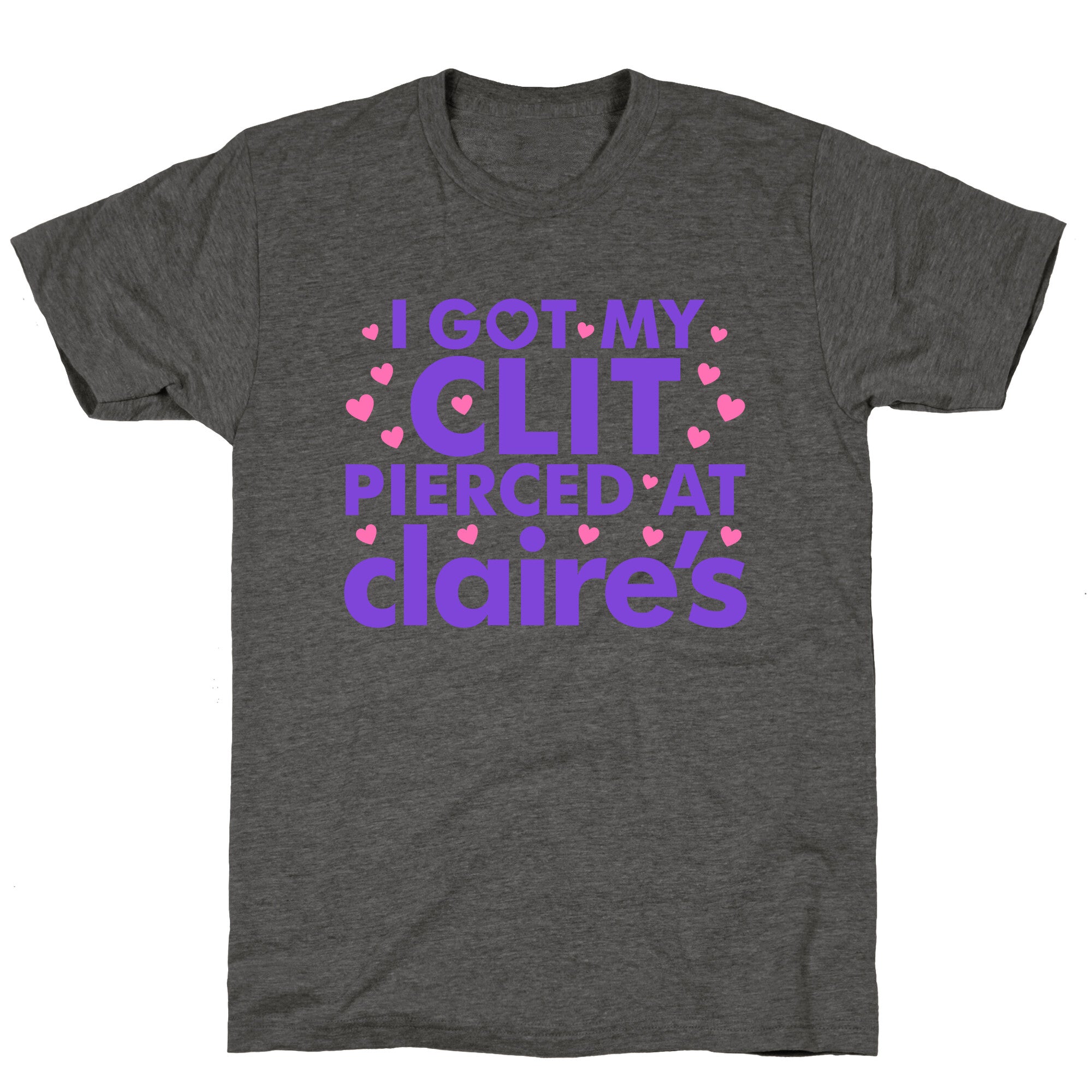 I Got My Clit Pierced At Claires Funny Unisex Triblend Tee