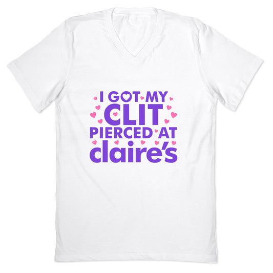 I Got My Clit Pierced At Claires Funny V-Neck