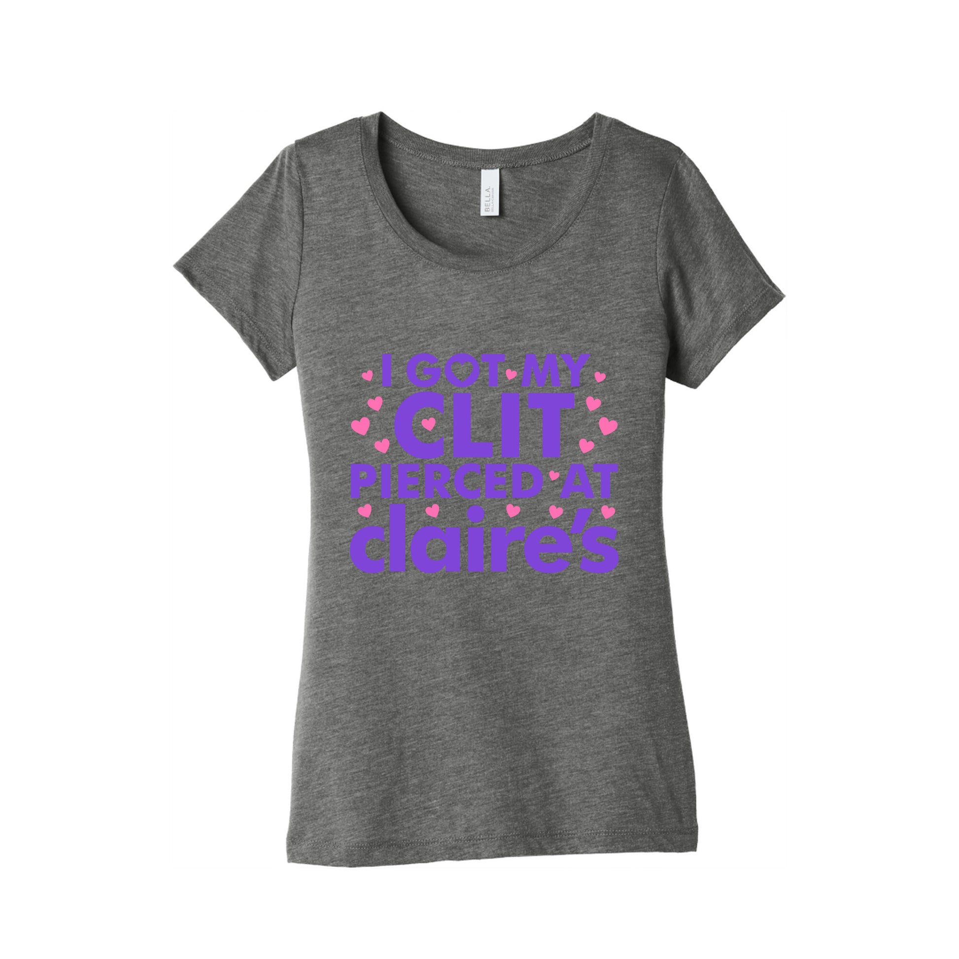 I Got My Clit Pierced At Claires Funny Womens Triblend Tee
