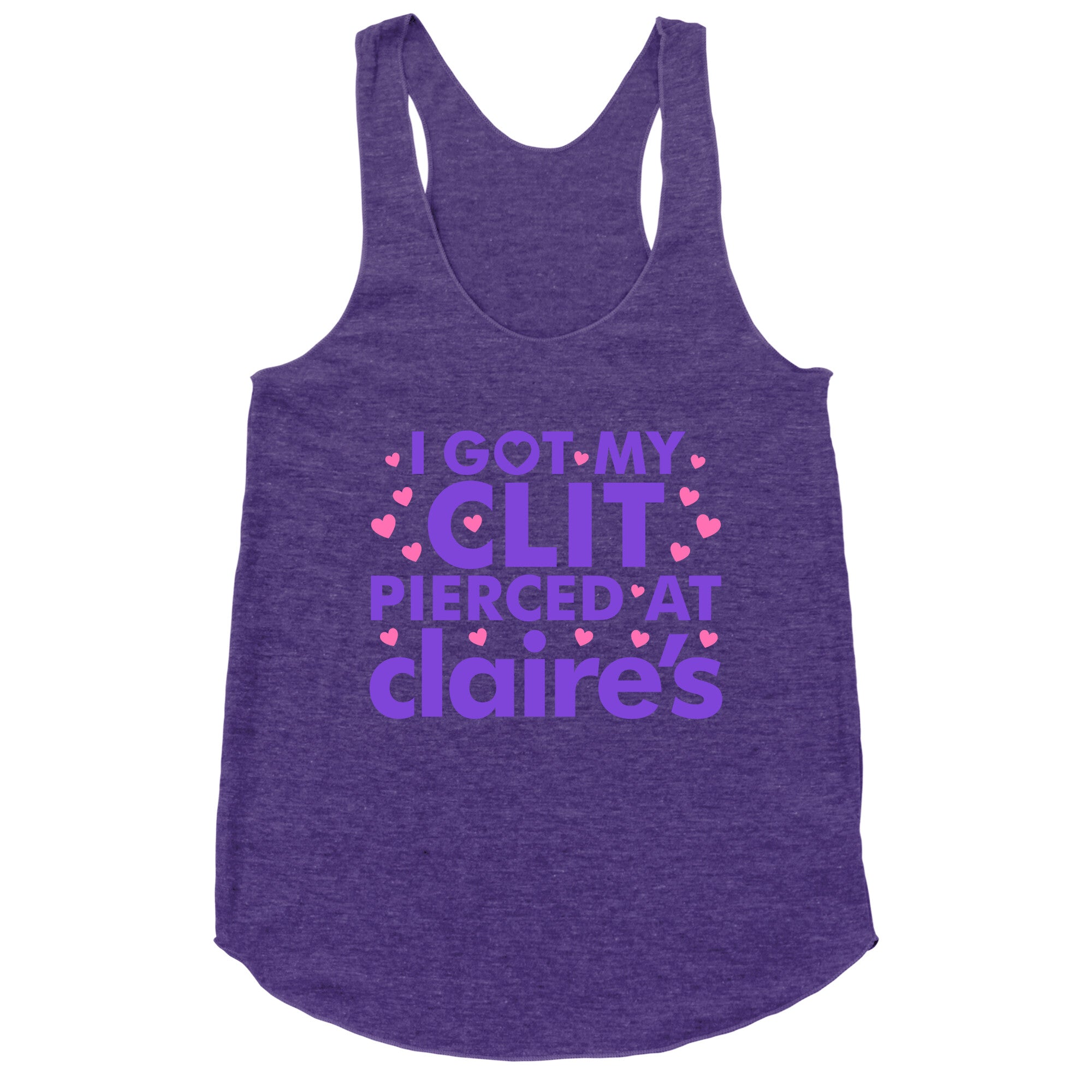 I Got My Clit Pierced At Claires Funny Racerback Tank