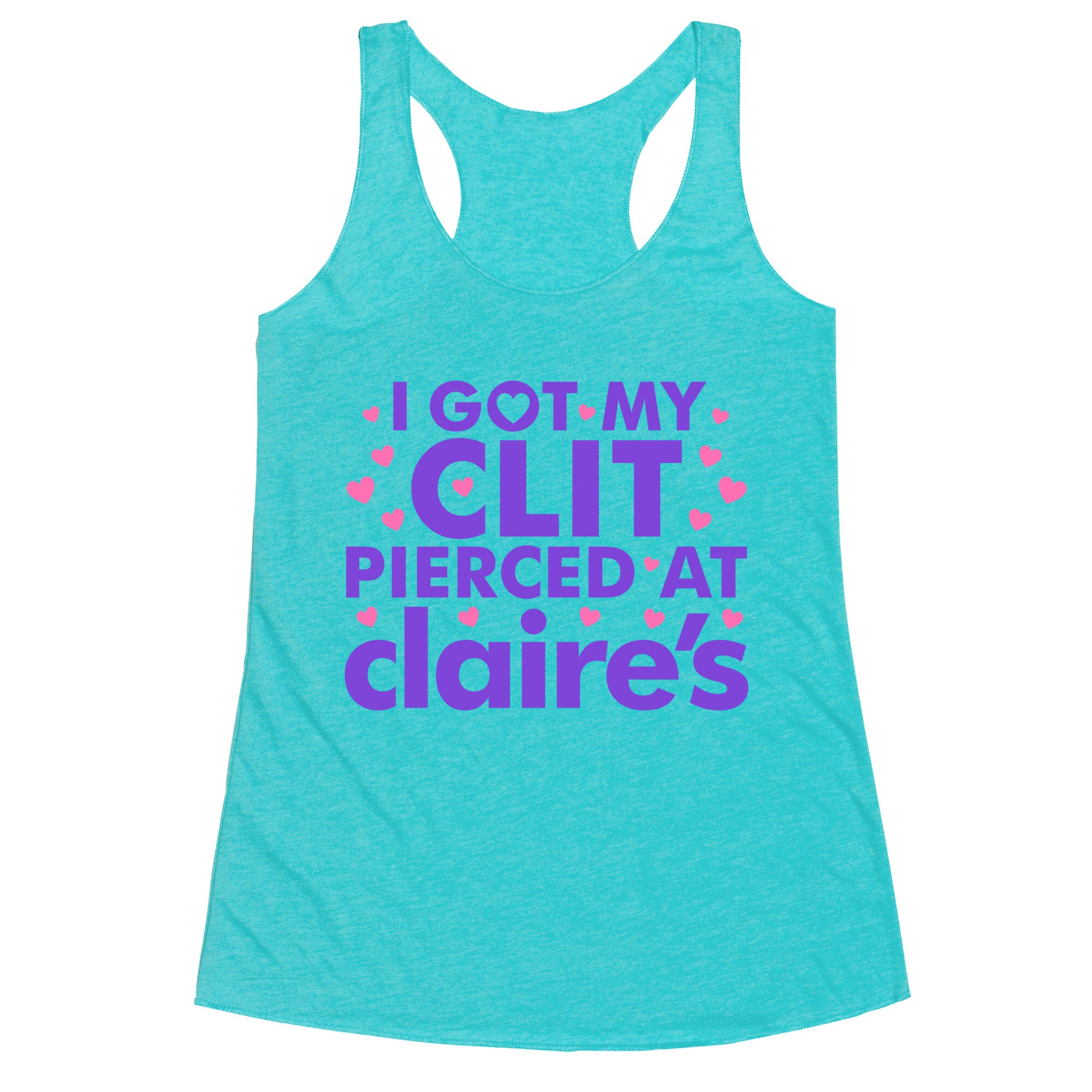 I Got My Clit Pierced At Claires Funny Racerback Tank