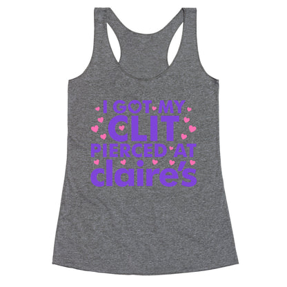 I Got My Clit Pierced At Claires Funny Racerback Tank