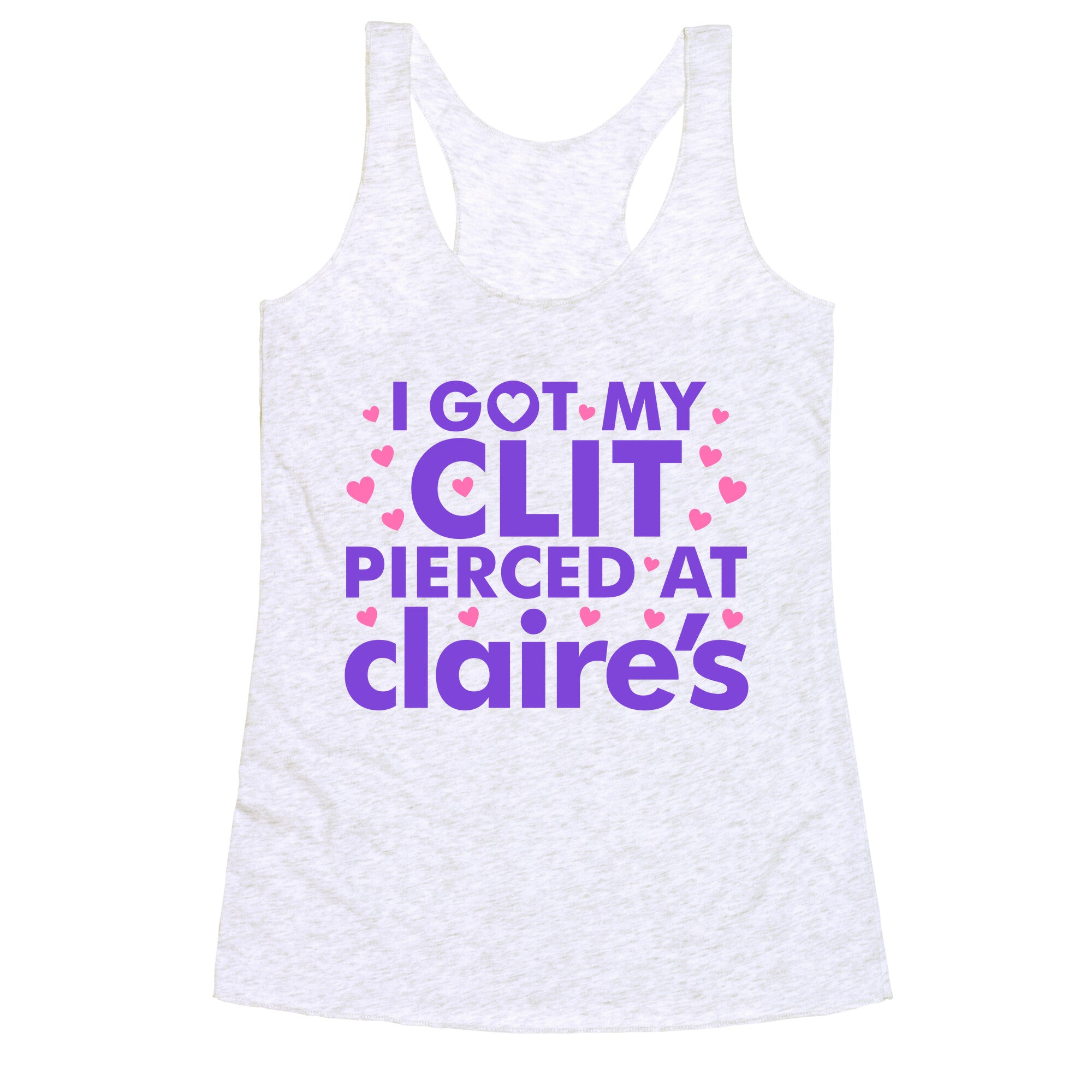 I Got My Clit Pierced At Claires Funny Racerback Tank