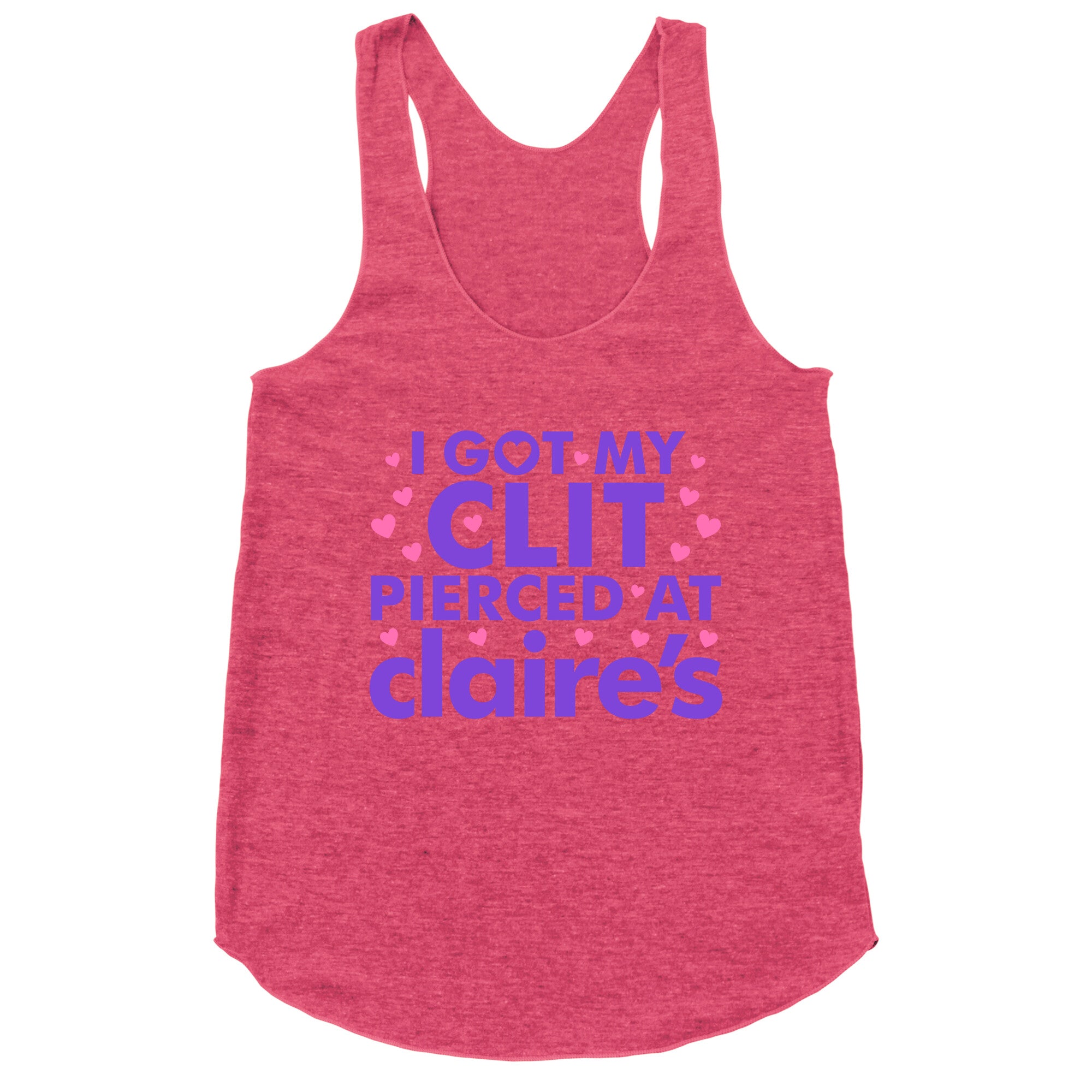 I Got My Clit Pierced At Claires Funny Racerback Tank