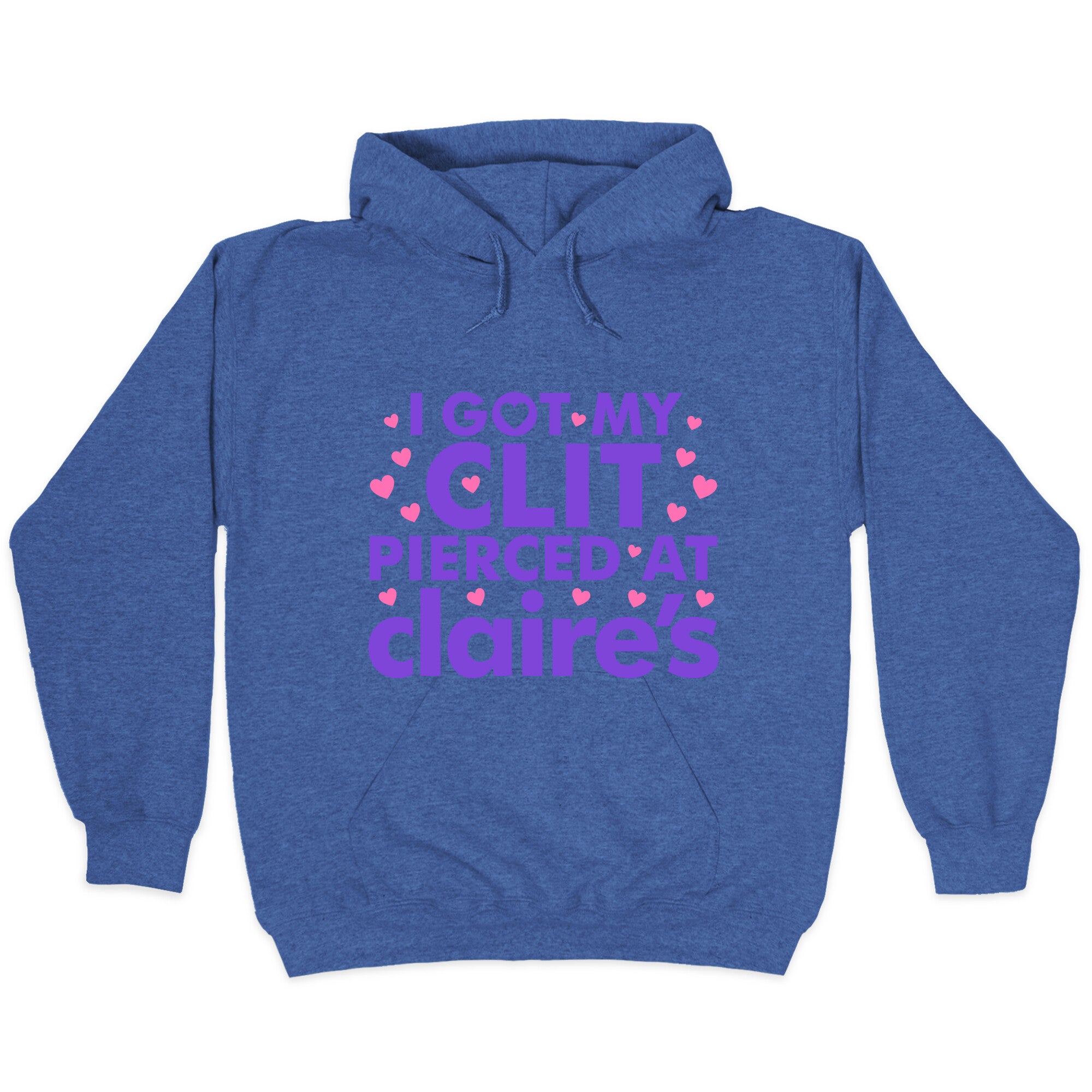 I Got My Clit Pierced At Claires Funny Hoodie