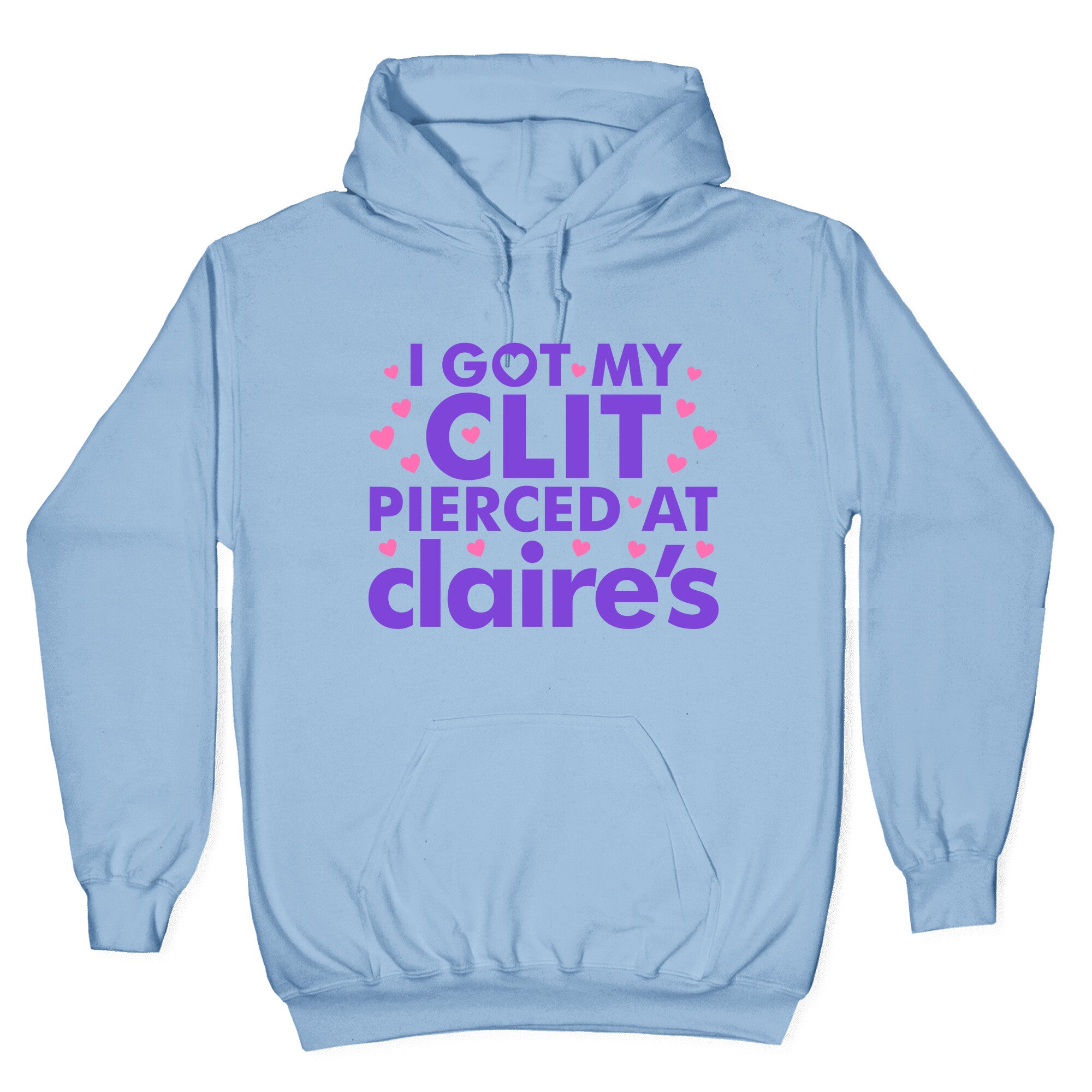 I Got My Clit Pierced At Claires Funny Hoodie