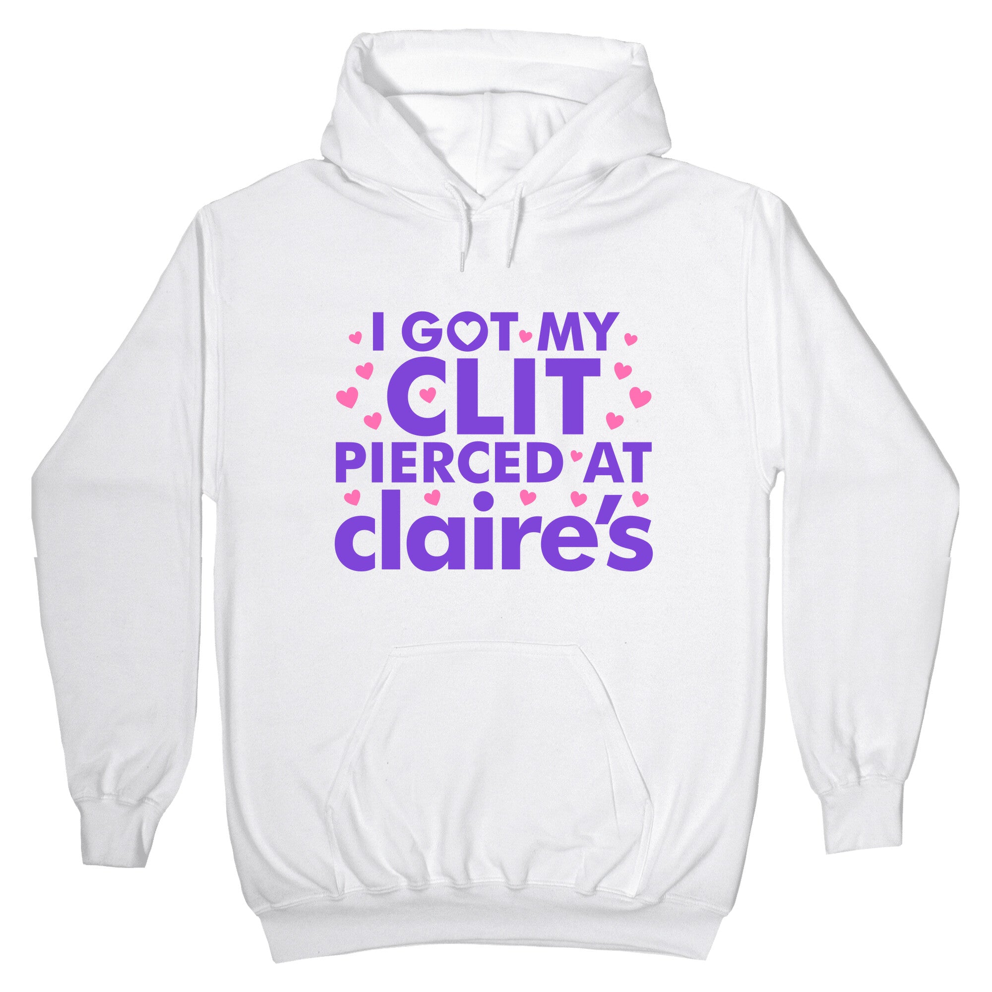 I Got My Clit Pierced At Claires Funny Hoodie