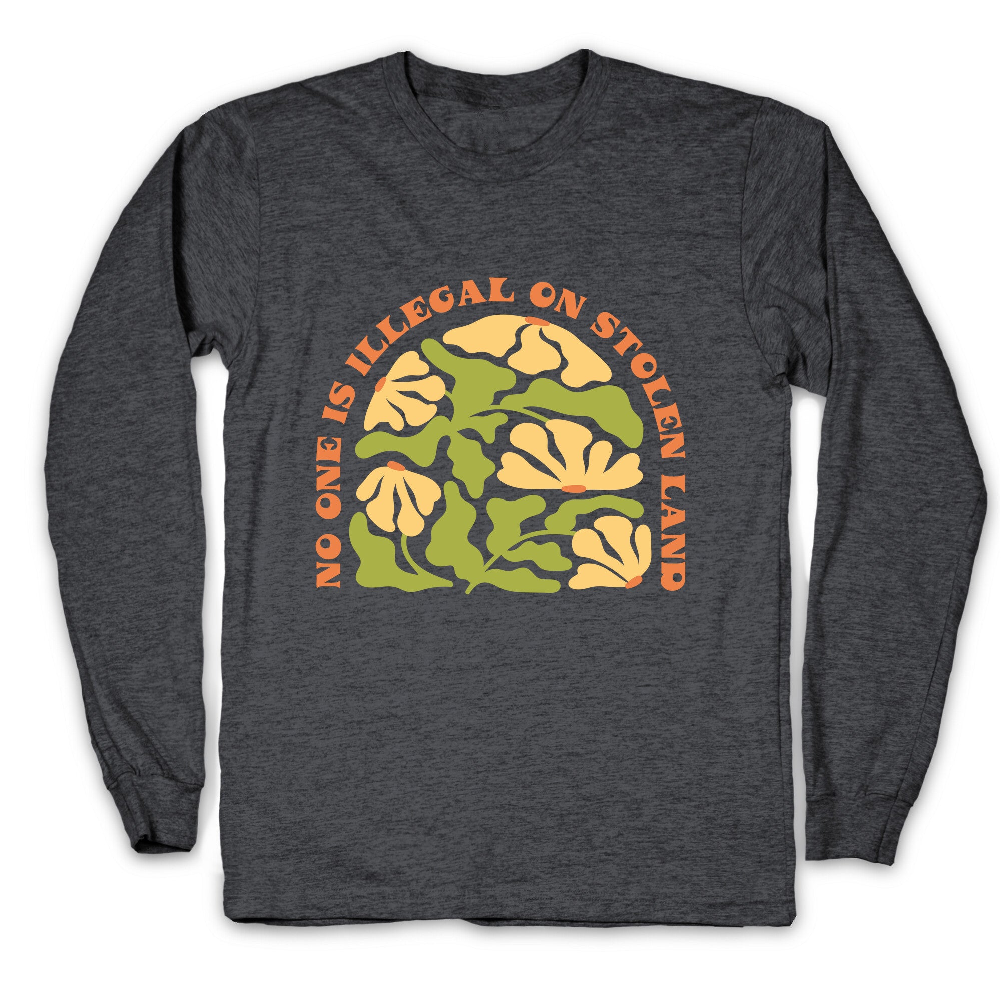 No One Is Illegal On Stolen Land Floral Longsleeve Tee