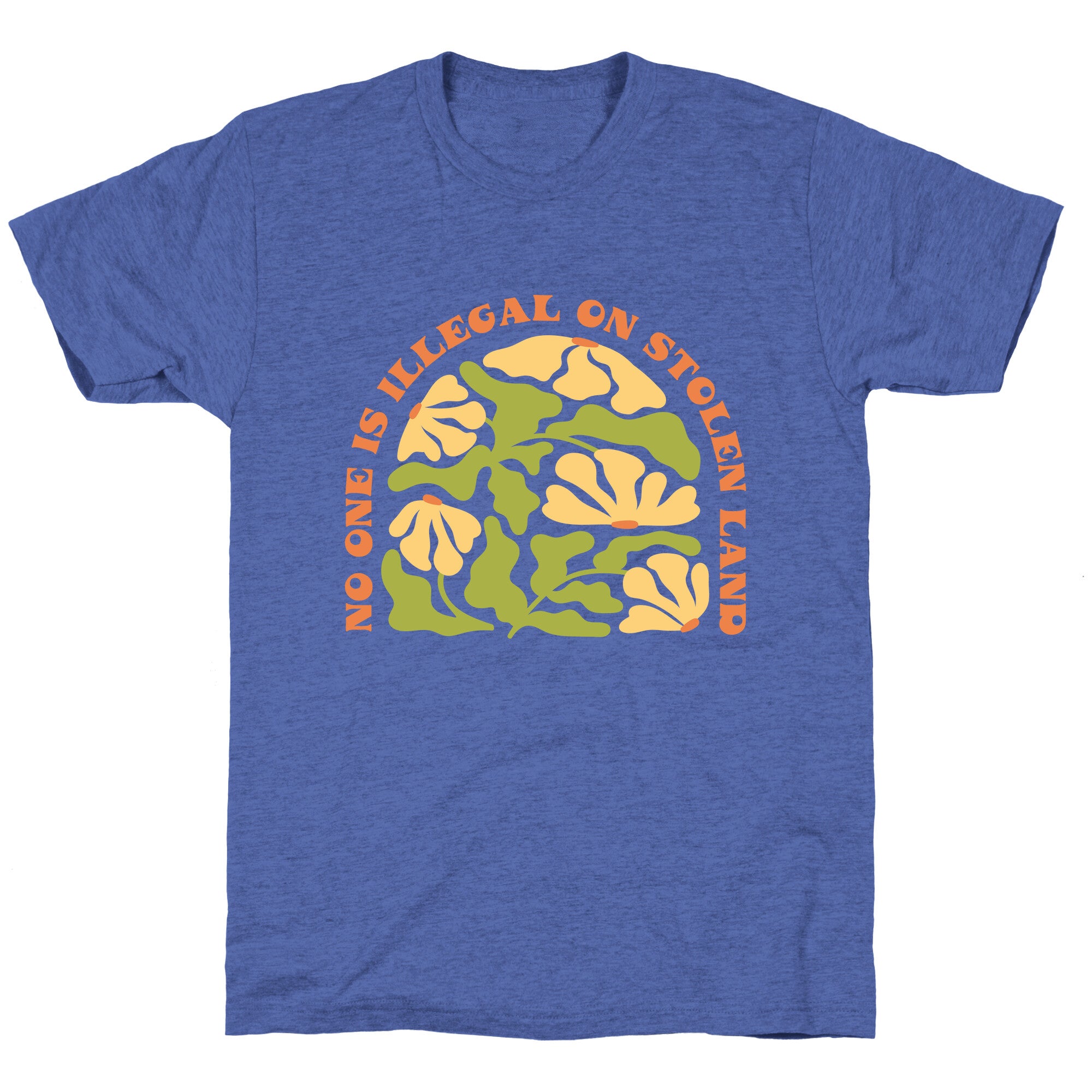 No One Is Illegal On Stolen Land Floral Unisex Triblend Tee