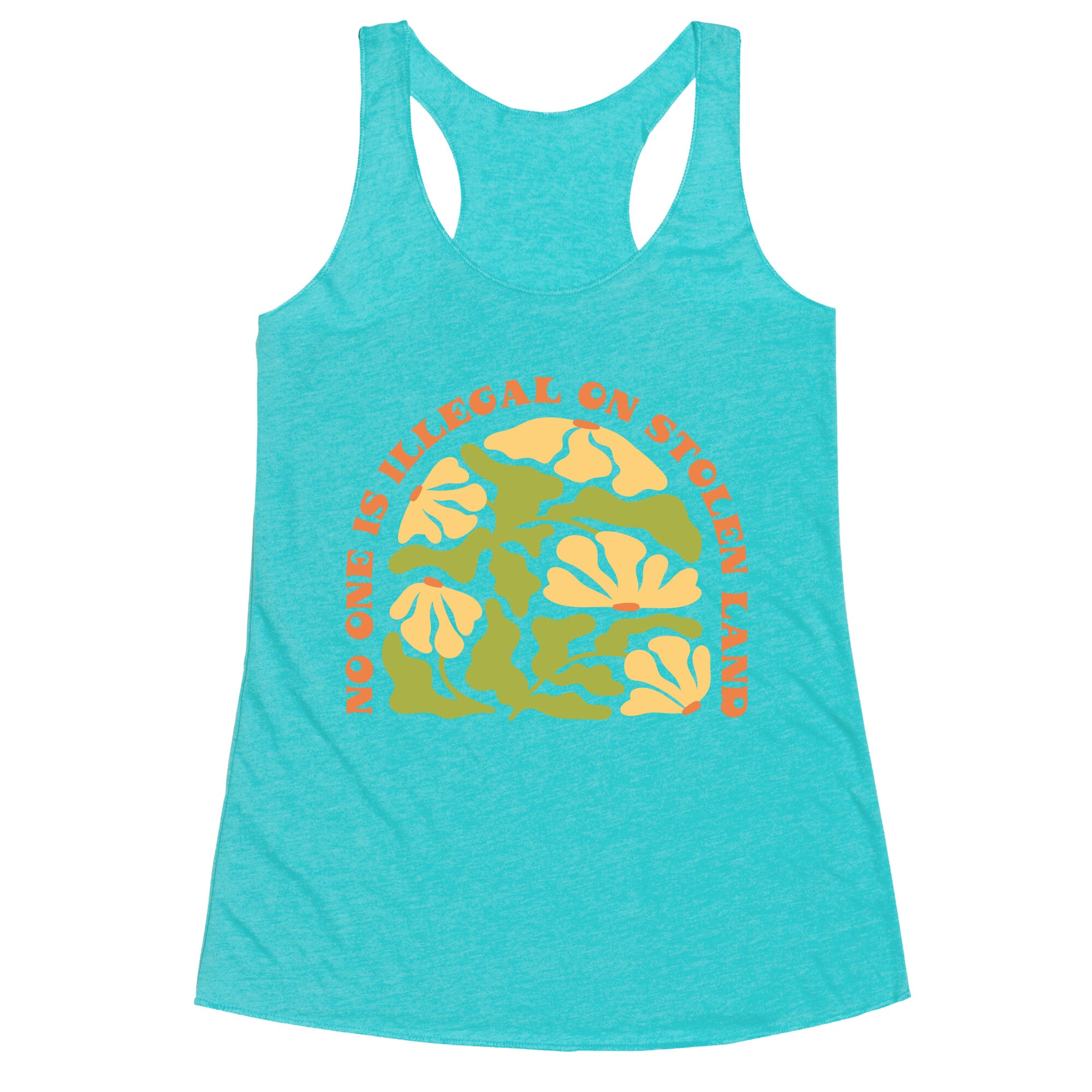 No One Is Illegal On Stolen Land Floral Racerback Tank