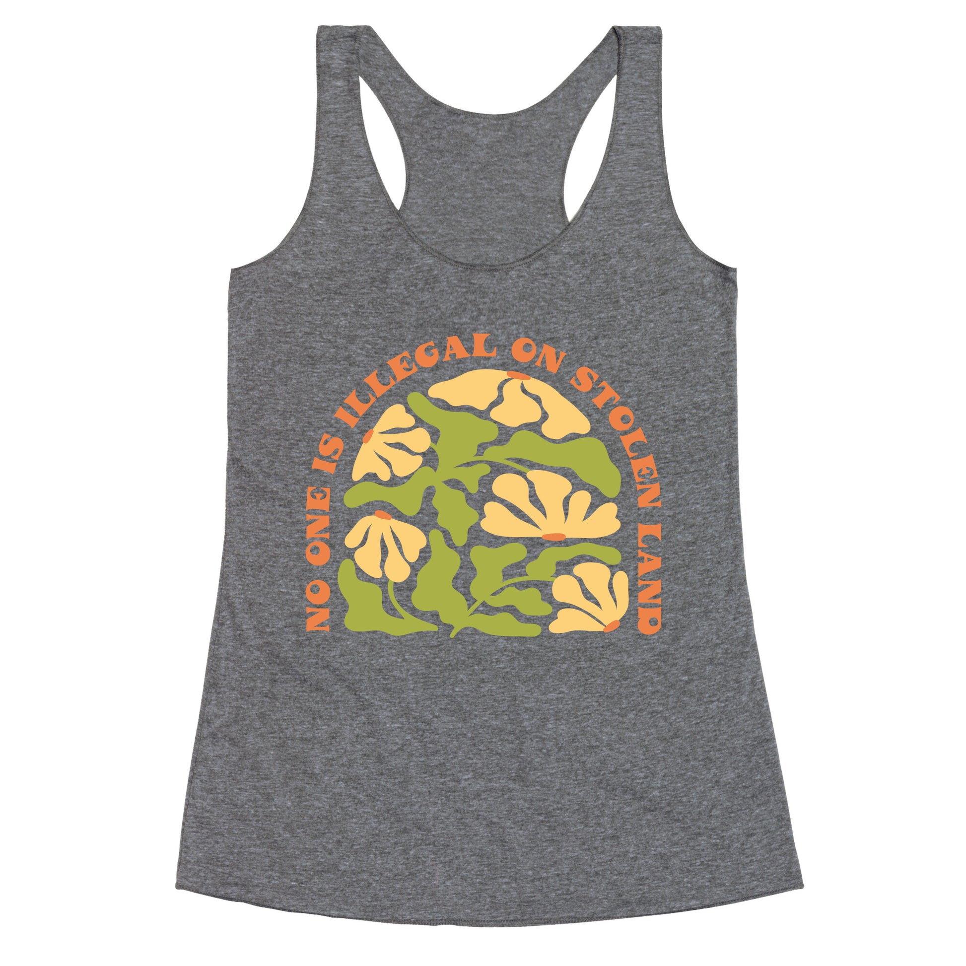 No One Is Illegal On Stolen Land Floral Racerback Tank