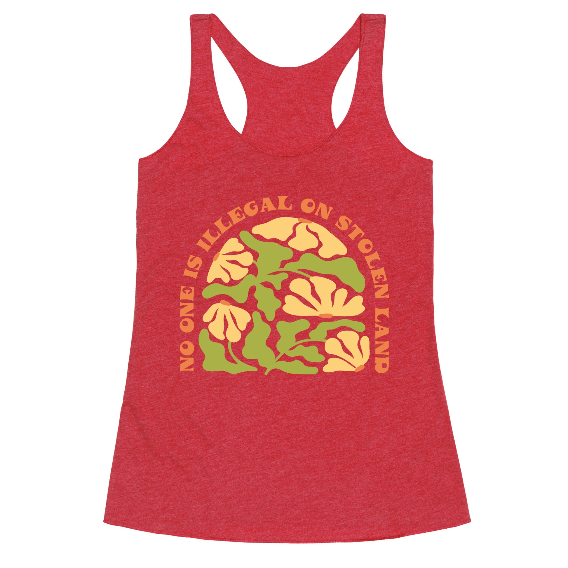 No One Is Illegal On Stolen Land Floral Racerback Tank
