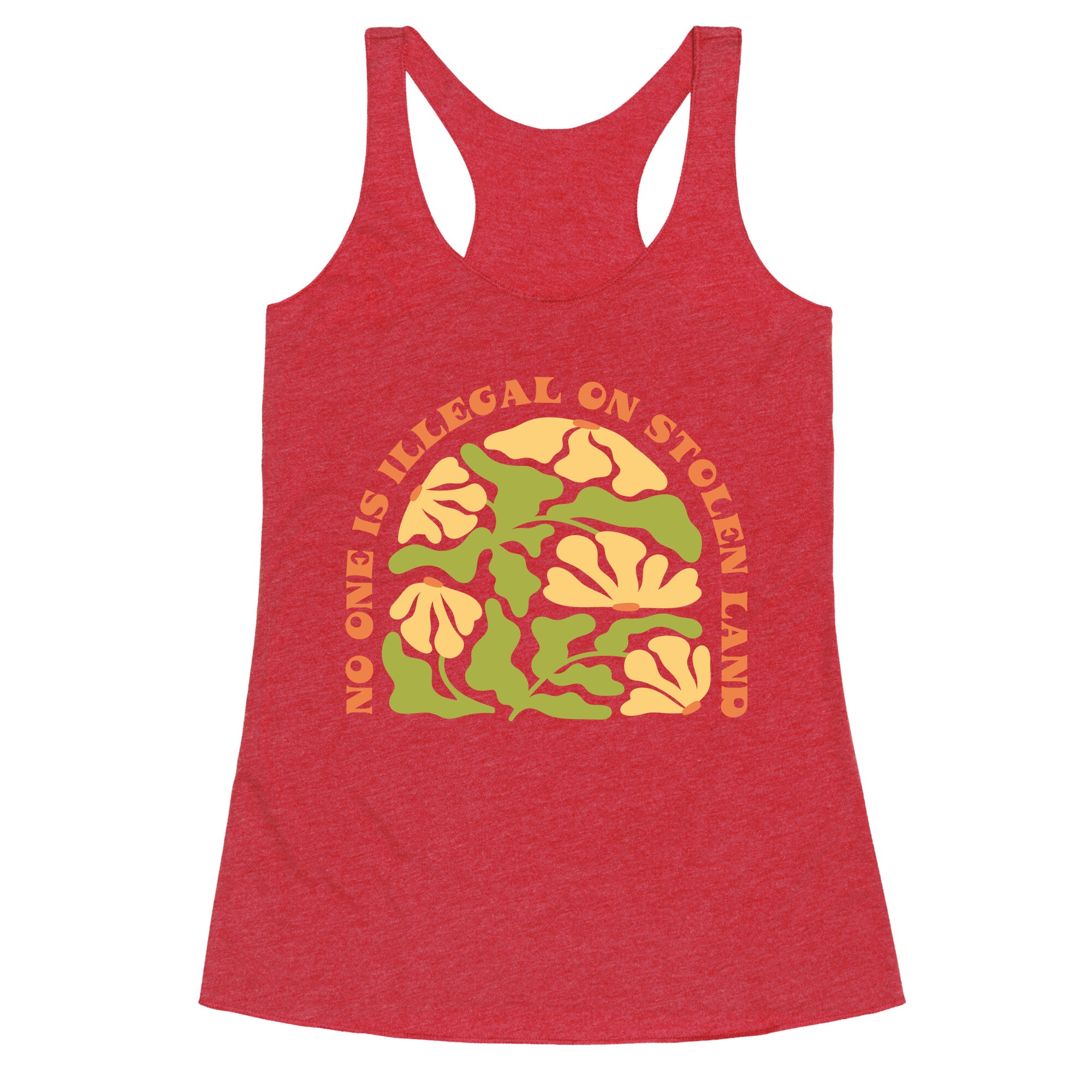 No One Is Illegal On Stolen Land Floral Racerback Tank