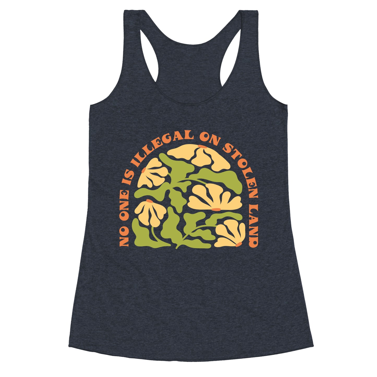 No One Is Illegal On Stolen Land Floral Racerback Tank