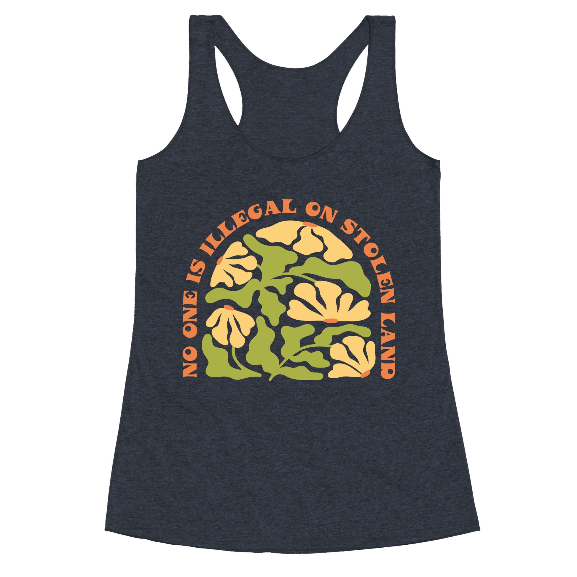 No One Is Illegal On Stolen Land Floral Racerback Tank