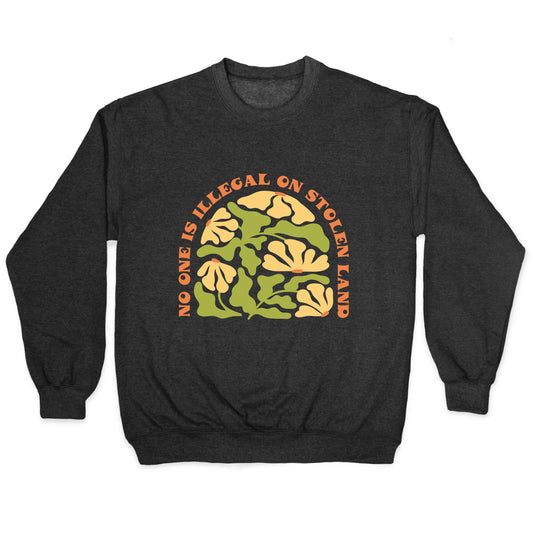 No One Is Illegal On Stolen Land Floral Crewneck Sweatshirt