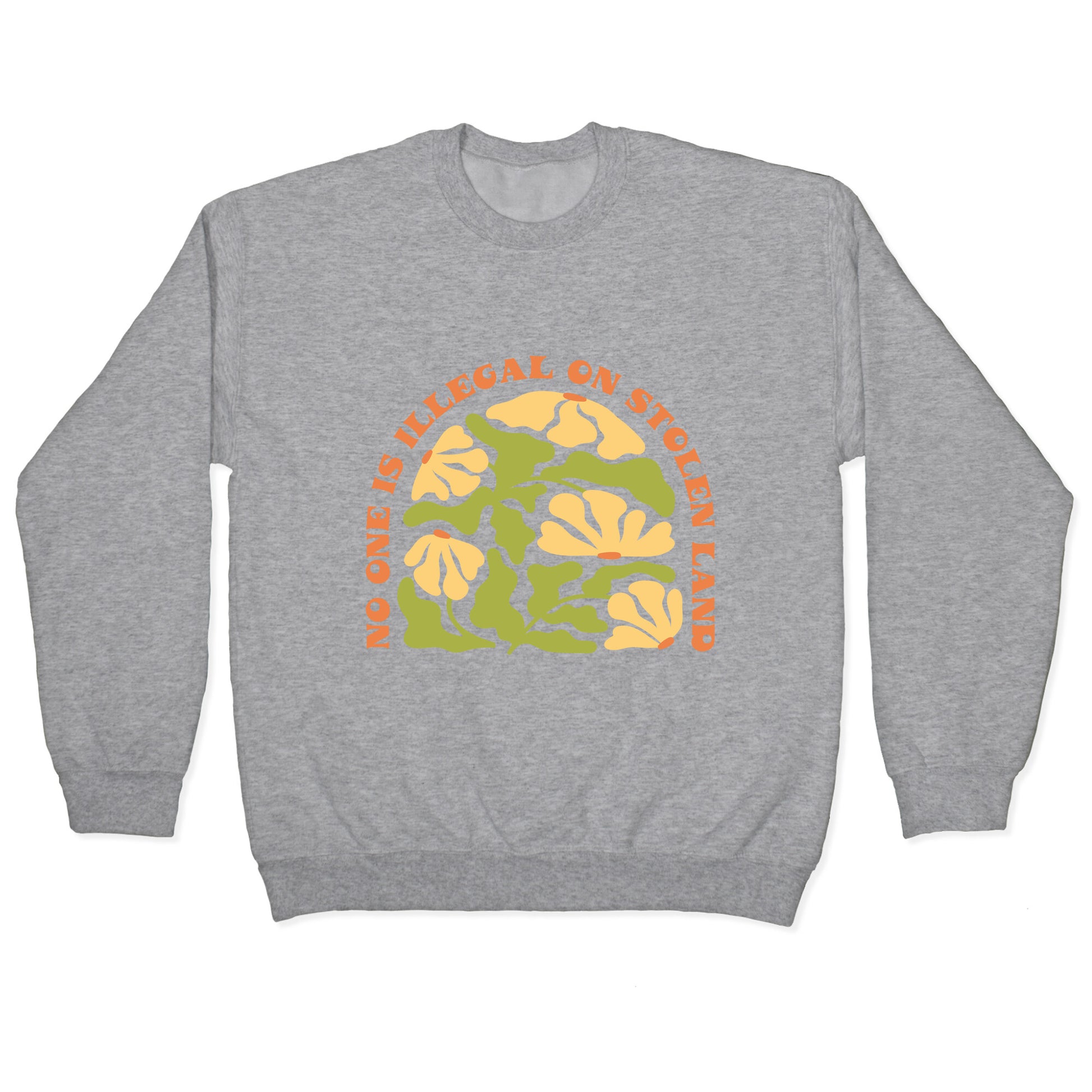 No One Is Illegal On Stolen Land Floral Crewneck Sweatshirt