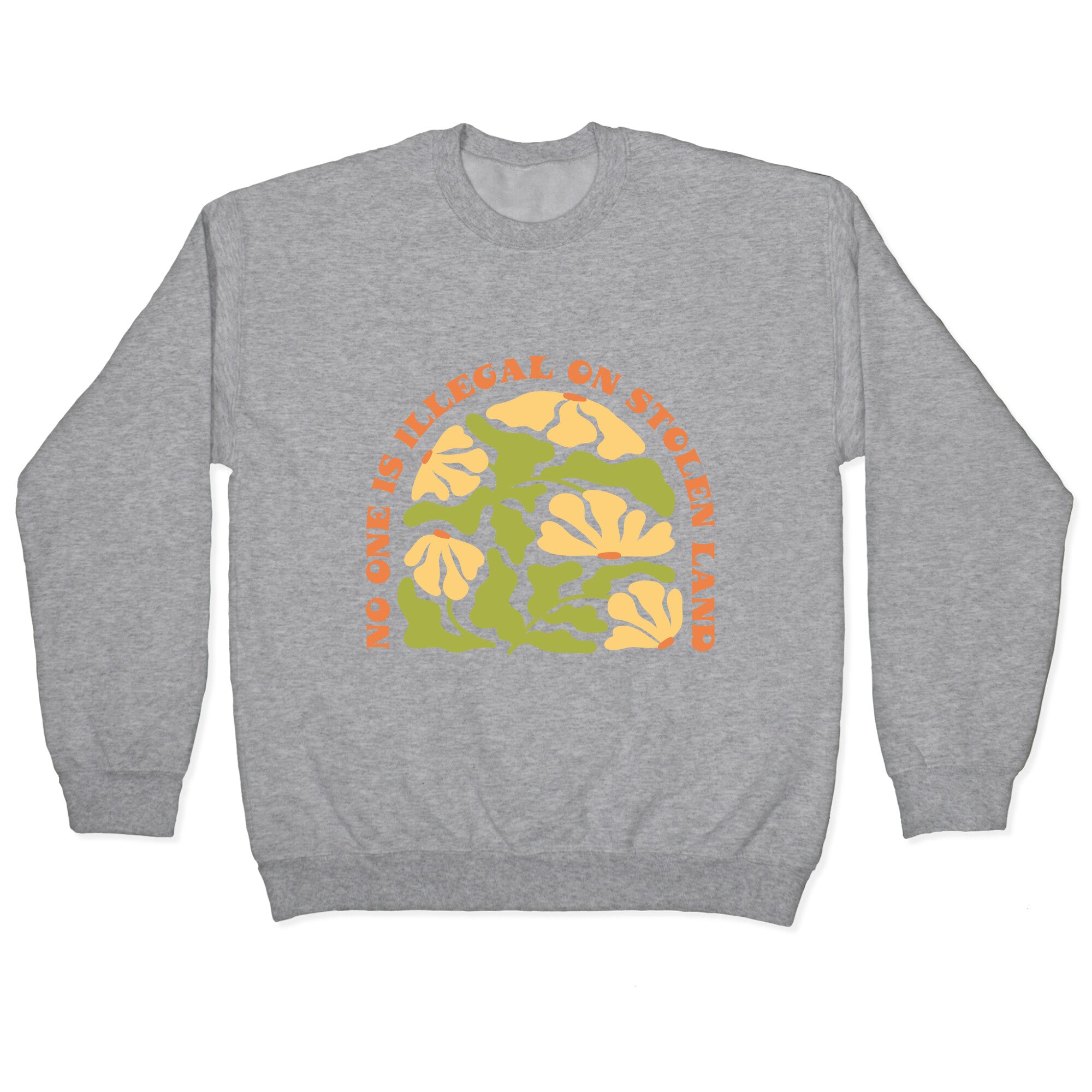 No One Is Illegal On Stolen Land Floral Crewneck Sweatshirt