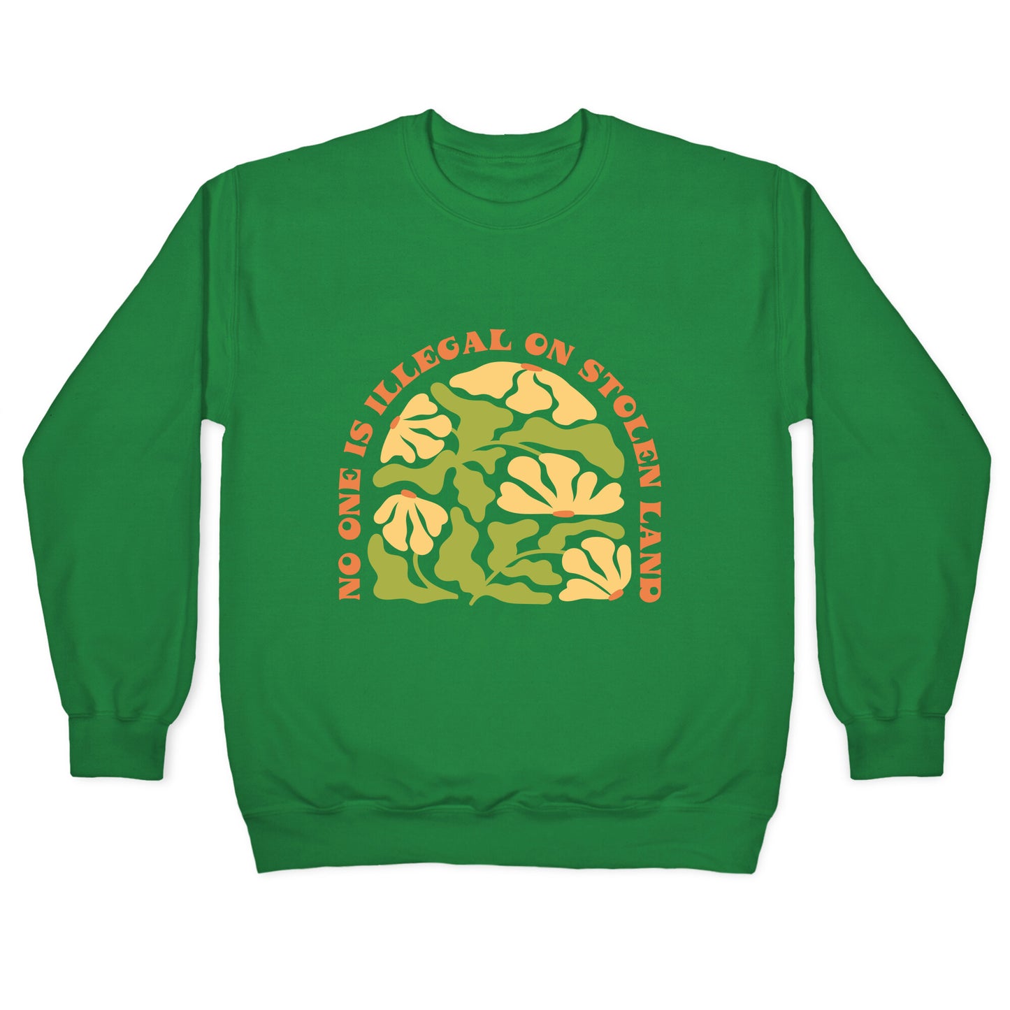 No One Is Illegal On Stolen Land Floral Crewneck Sweatshirt