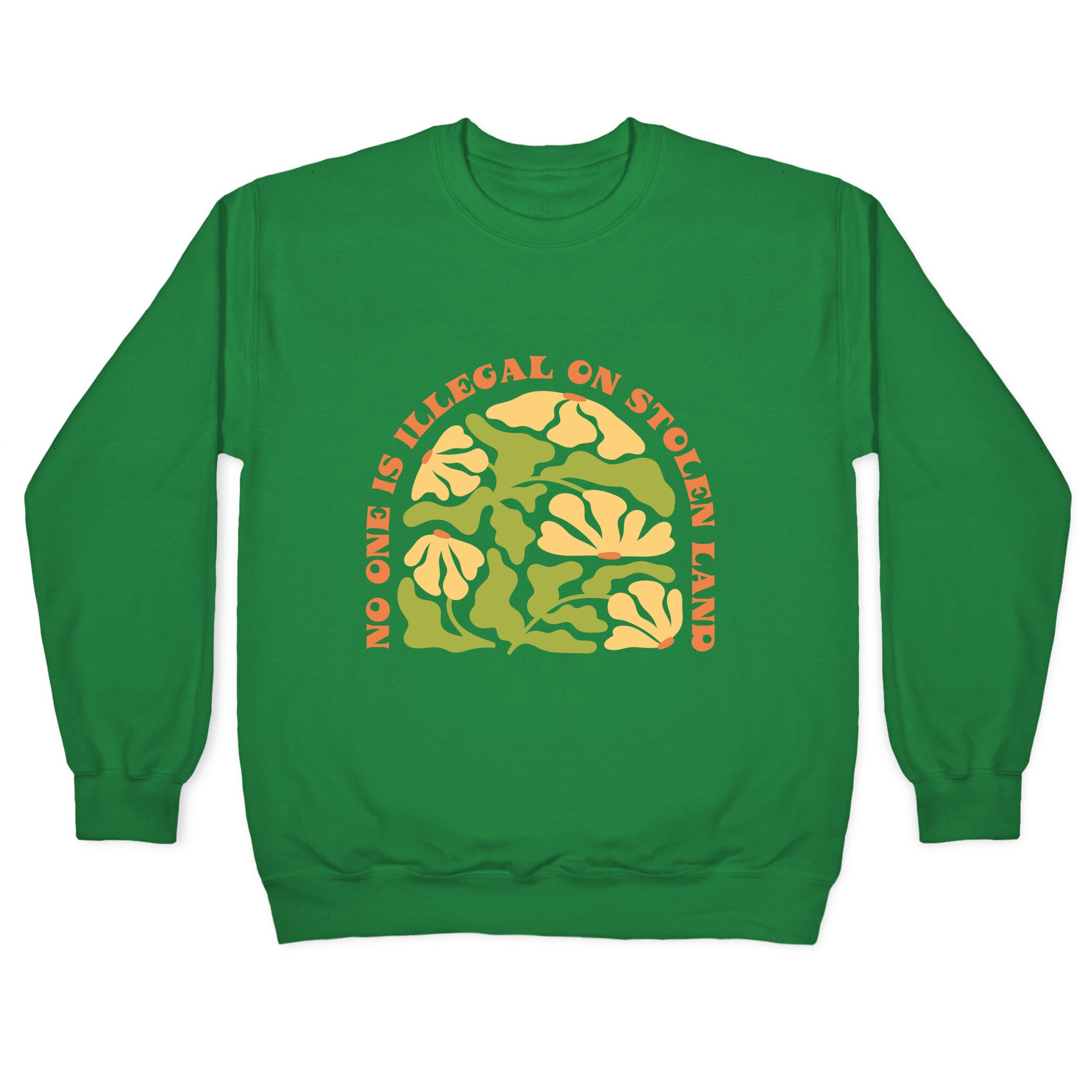 No One Is Illegal On Stolen Land Floral Crewneck Sweatshirt