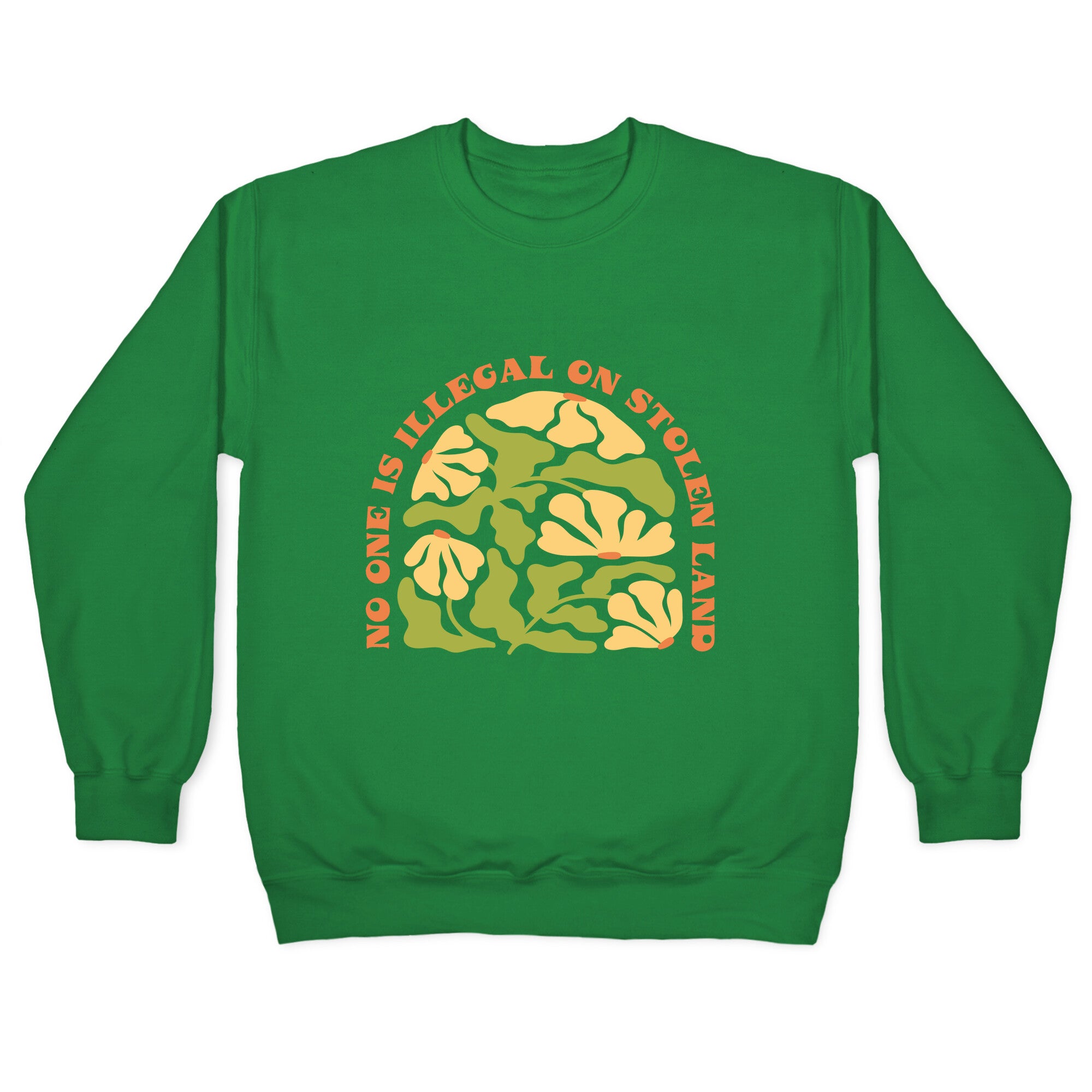 No One Is Illegal On Stolen Land Floral Crewneck Sweatshirt