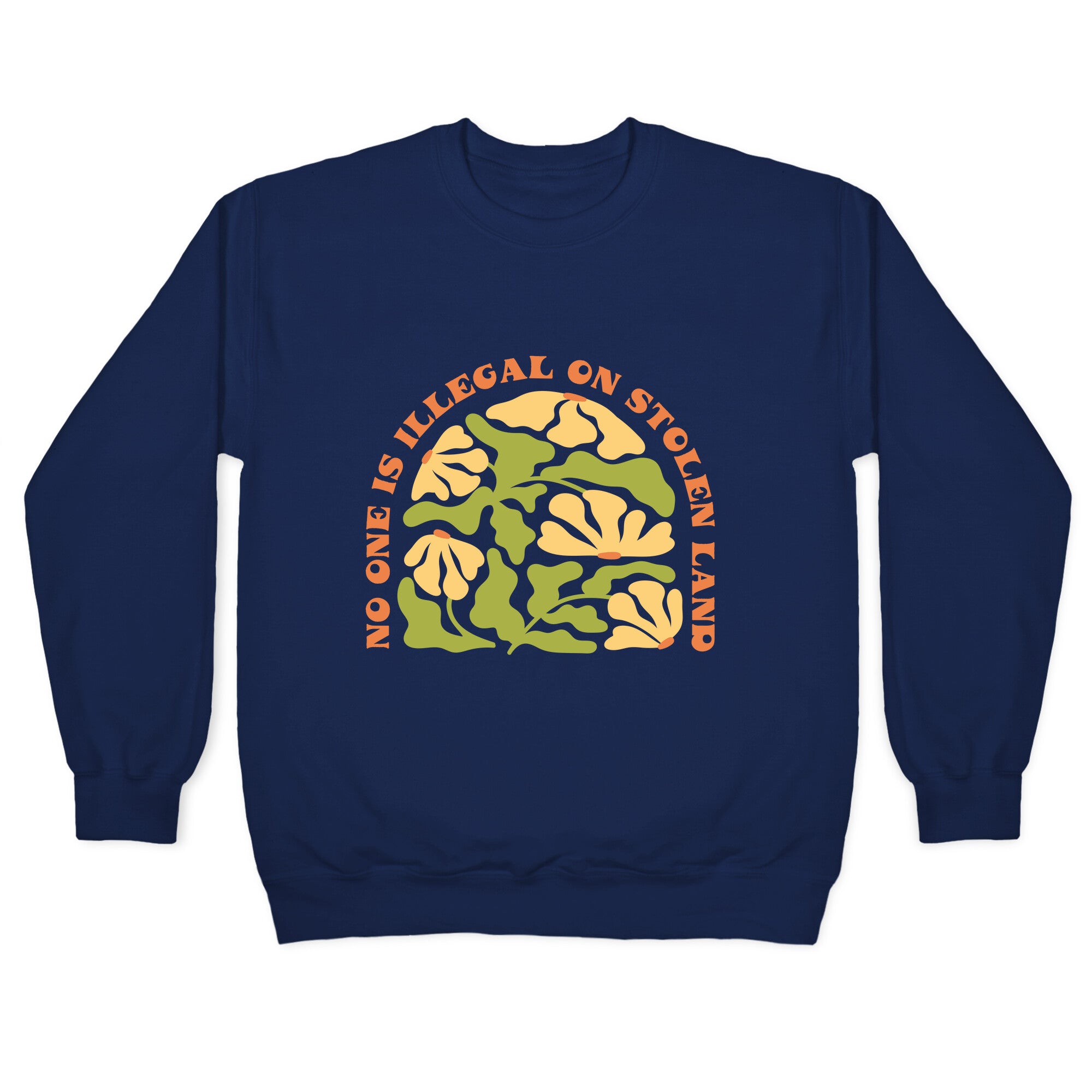 No One Is Illegal On Stolen Land Floral Crewneck Sweatshirt